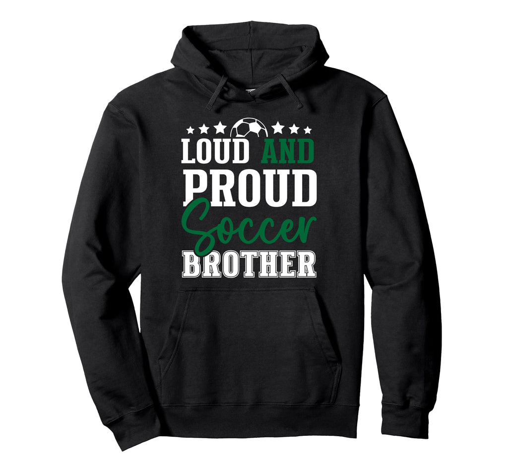 Loud And Proud Soccer Brother Hoodie - Unique Graphic Men Women - T-Shirt, Sweatshirt, Hoodie
