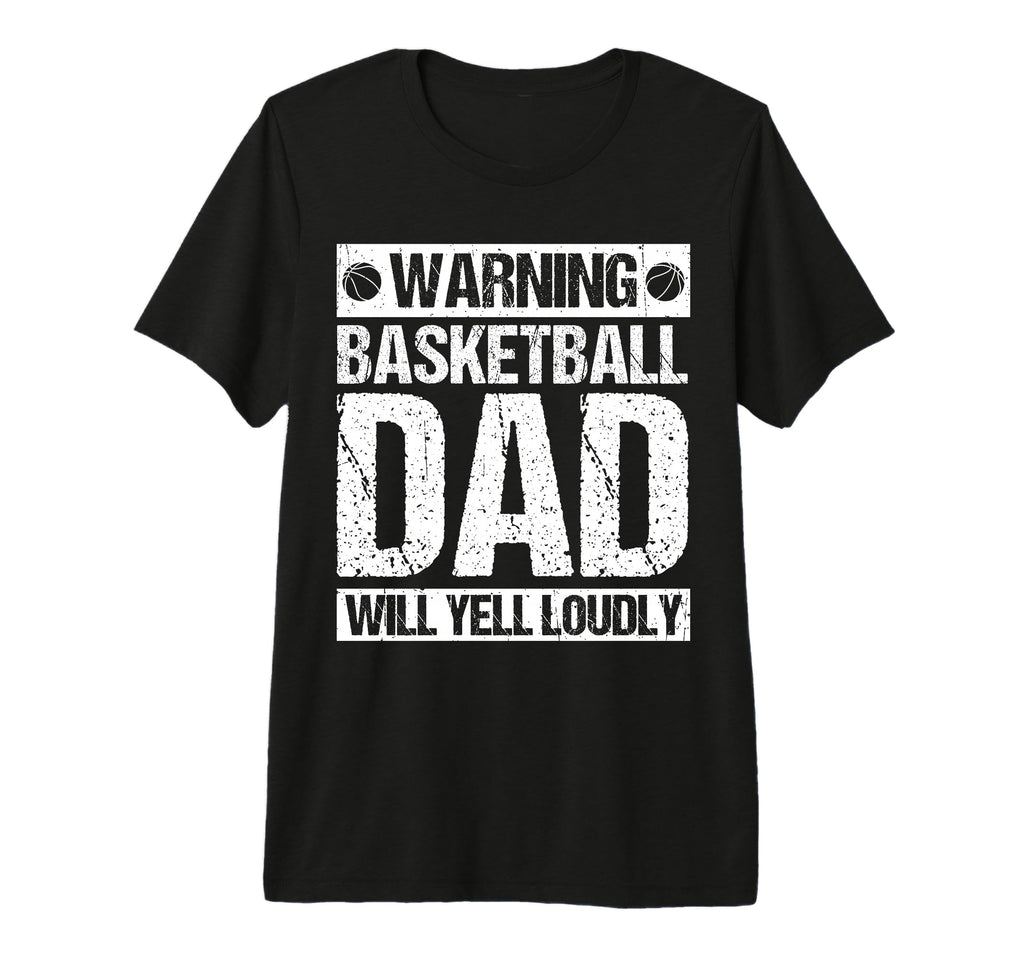 Warning Basketball Dad Will Yell T-Shirt - Aesthetic Graphic Men Women - T-Shirt, Sweatshirt, Hoodie
