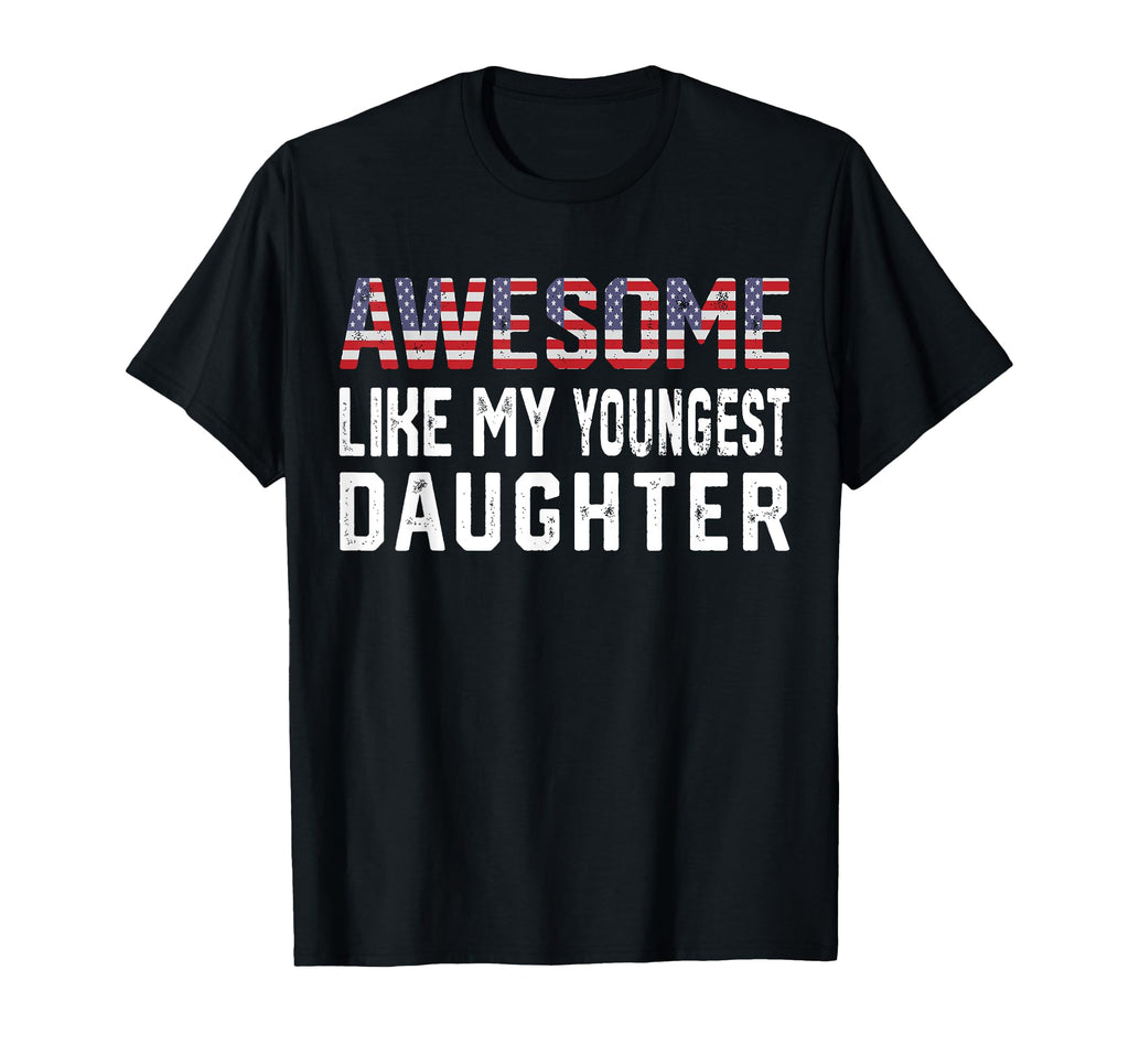Awesome Like My Youngest Daughter Funny T-Shirt - Trendy Graphic Men Women - T-Shirt, Sweatshirt, Hoodie