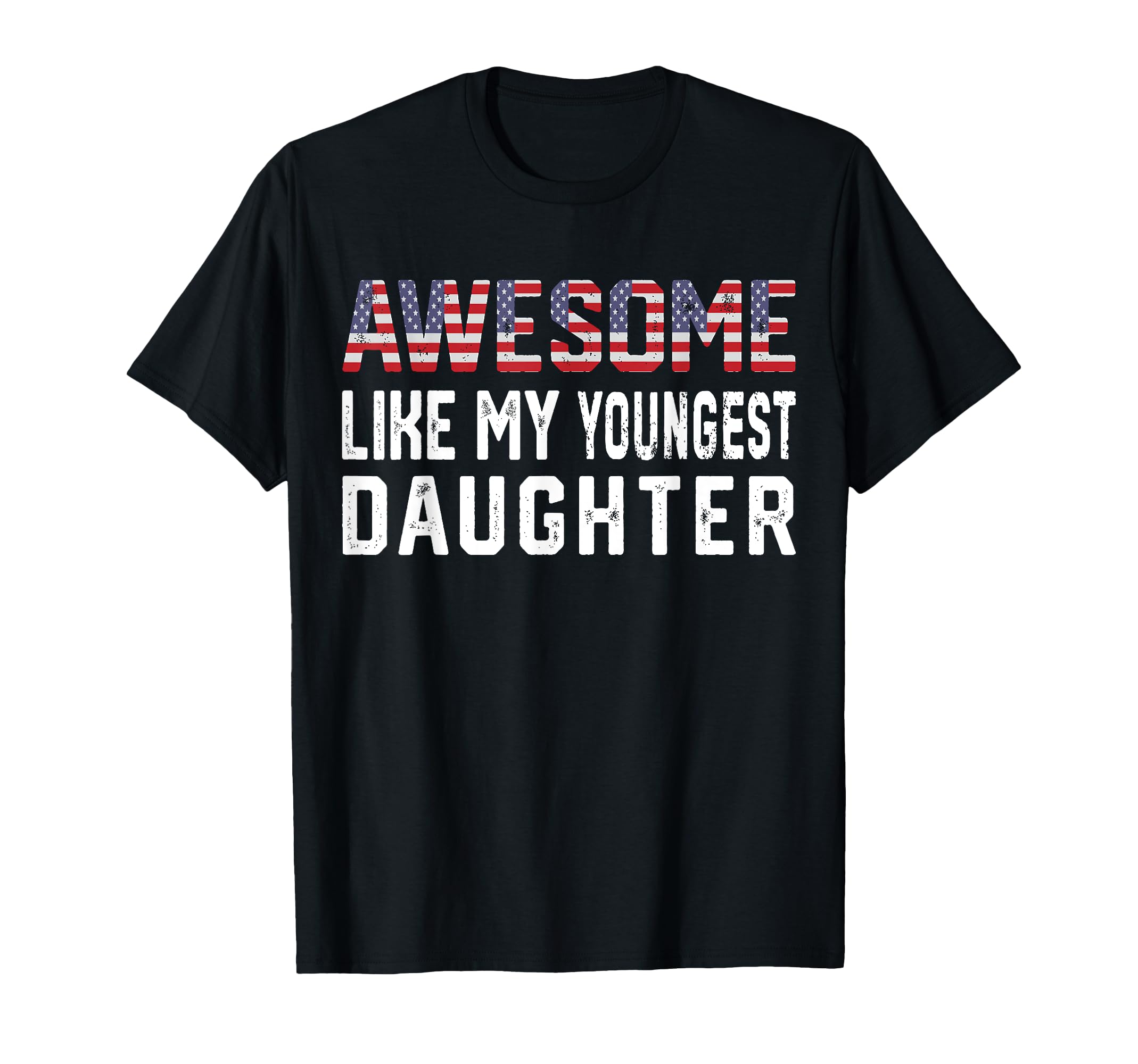 Awesome Like My Youngest Daughter Funny T-Shirt - Trendy Graphic Men Women - T-Shirt, Sweatshirt, Hoodie