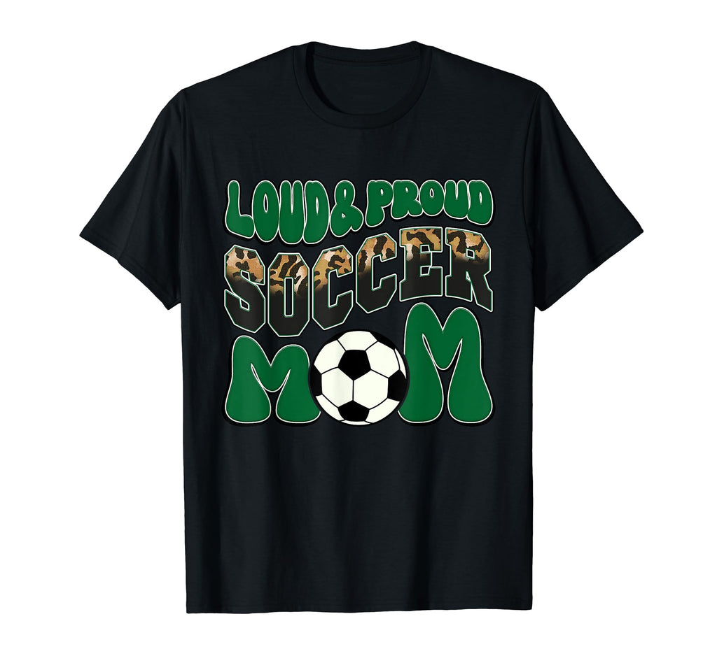 Loud Proud Soccer Mom Green Team T-Shirt - Fun Novelty Design for Adults - T-Shirt, Sweatshirt, Hoodie