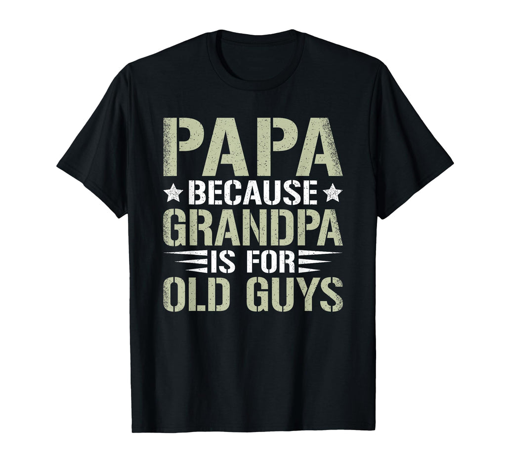 Papa Because Grandpa Is Old Guys Funny T-Shirt - Trendy Graphic for Adults - T-Shirt, Sweatshirt, Hoodie
