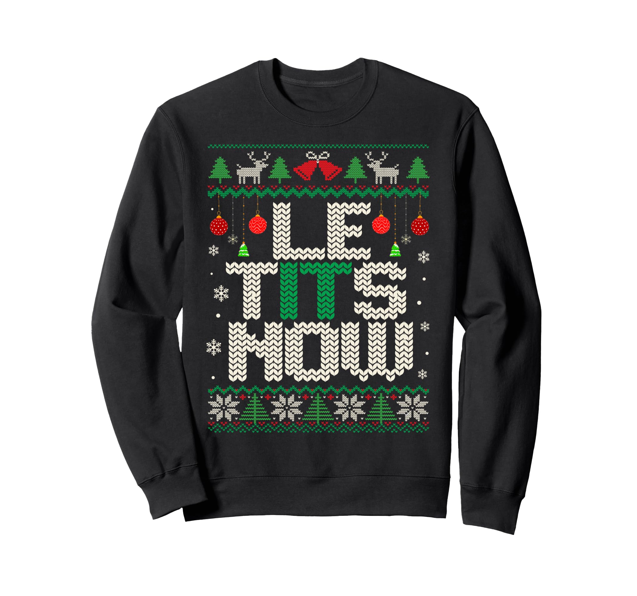 Le Tits Now Funny Let It Snow Ugly Sweatshirt - Novelty Apparel for Adults - T-Shirt, Sweatshirt, Hoodie