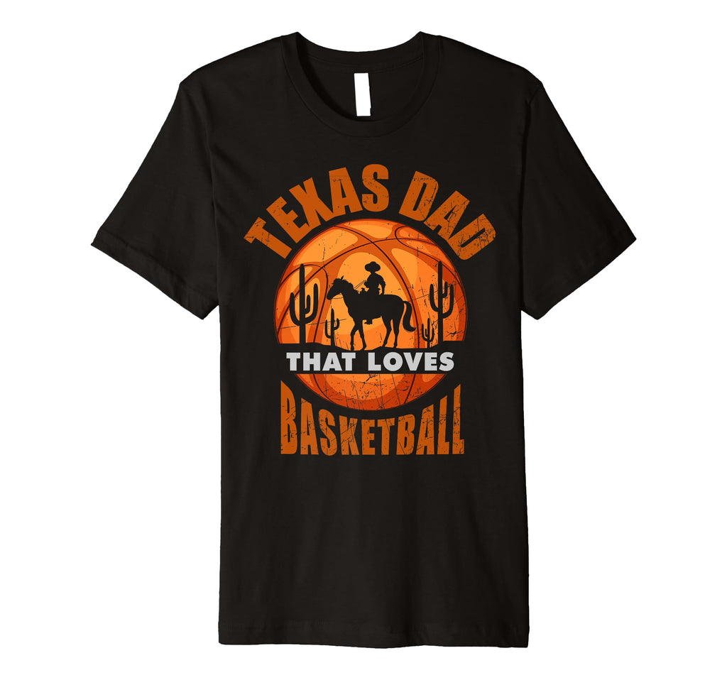 Texas Basketball Dad Fathers Day T-Shirt - Unique Graphic Men Women - T-Shirt, Sweatshirt, Hoodie