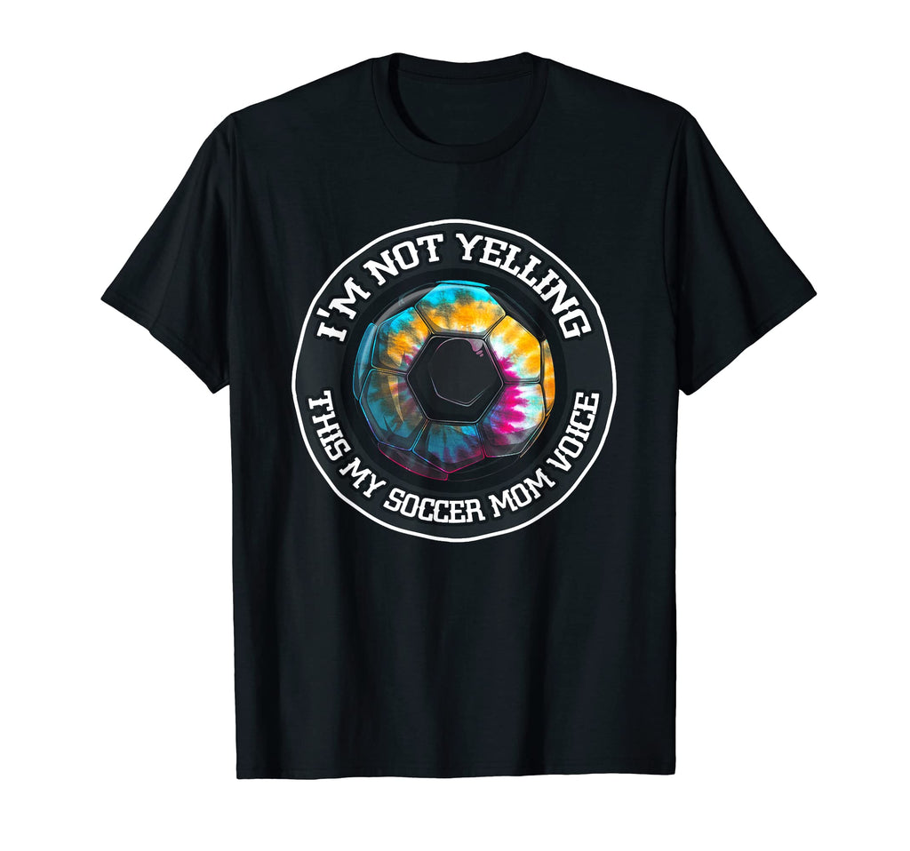 Im Not Yelling This Is My Soccer Mom T-Shirt - Casual Everyday Wear Unisex - T-Shirt, Sweatshirt, Hoodie