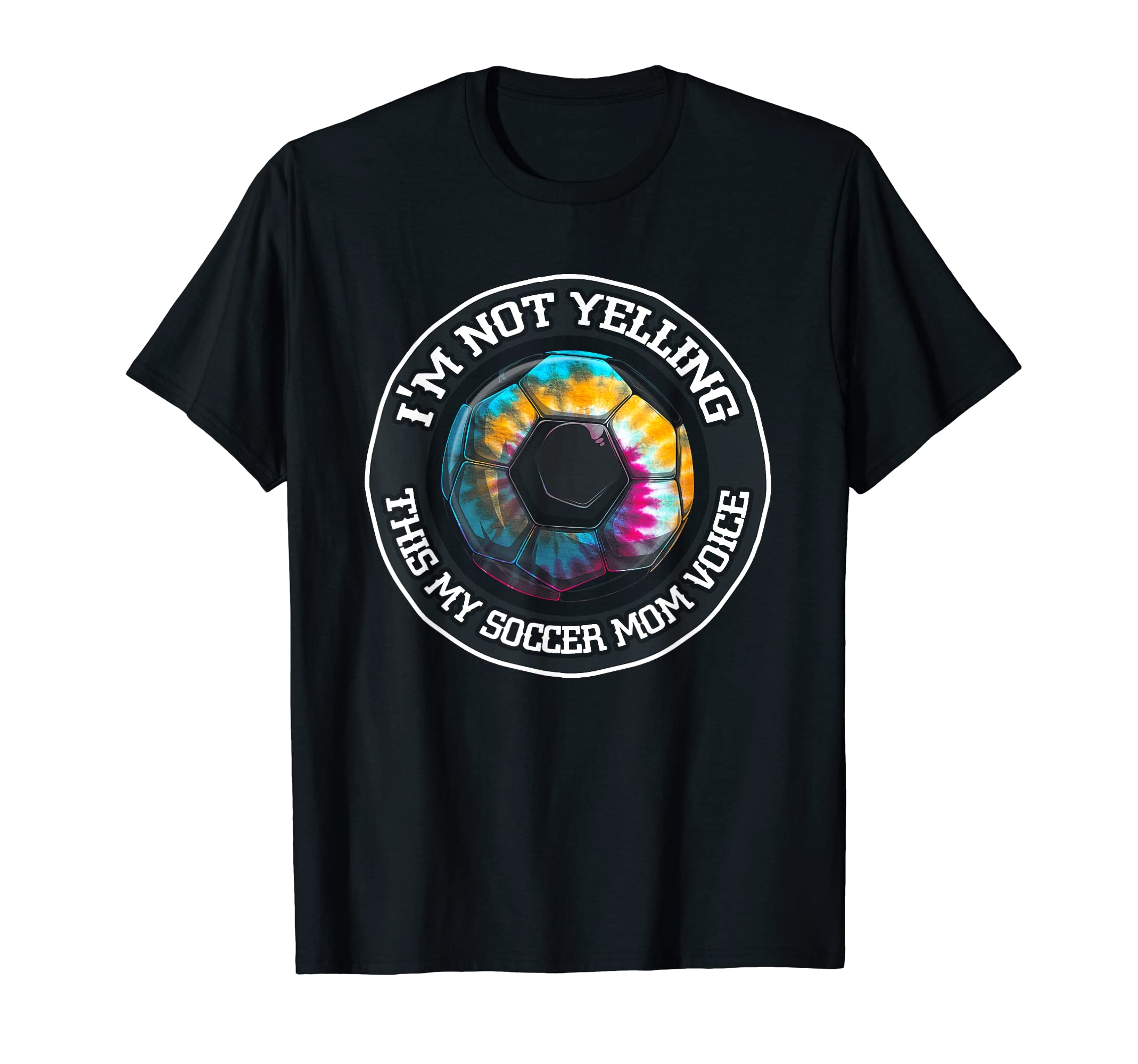 Im Not Yelling This Is My Soccer Mom T-Shirt - Casual Everyday Wear Unisex - T-Shirt, Sweatshirt, Hoodie