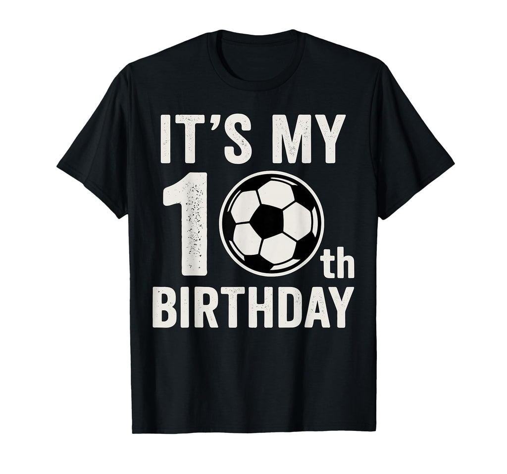 Its My 10Th Birthday Soccer Theme T-Shirt - Streetwear Style Unisex - T-Shirt, Sweatshirt, Hoodie