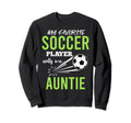 Soccer Auntie My Favorite Player Sweatshirt - Casual Everyday Wear Unisex - T-Shirt, Sweatshirt, Hoodie