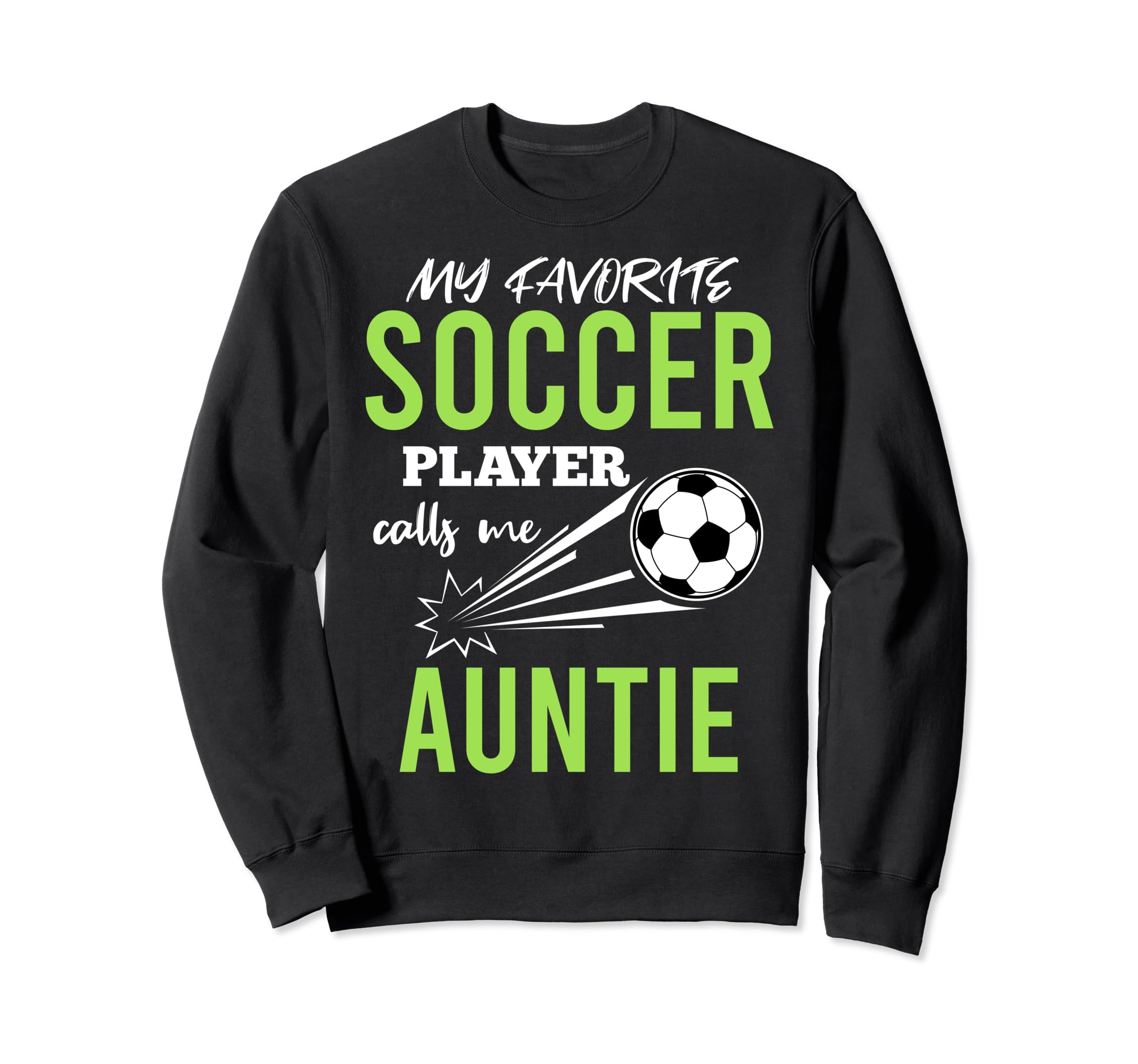 Soccer Auntie My Favorite Player Sweatshirt - Casual Everyday Wear Unisex - T-Shirt, Sweatshirt, Hoodie