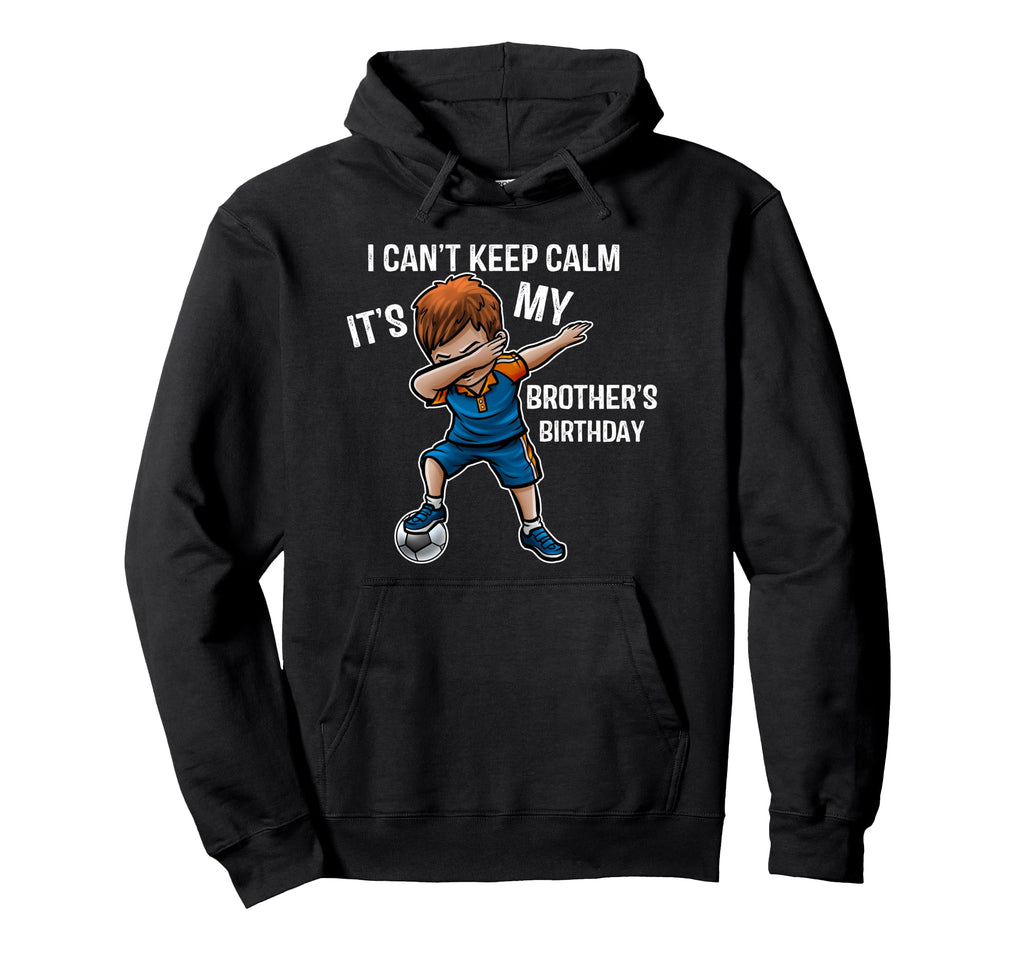 I Cant Keep Calm Its My Brother Hoodie - Minimalist Print Men Women - T-Shirt, Sweatshirt, Hoodie