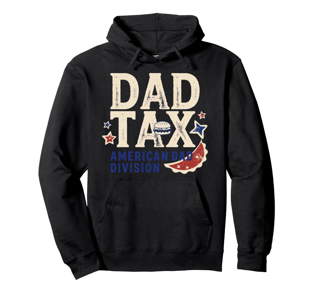Dad Tax Definition Funny Fathers Hoodie - Casual Everyday Wear Men Women - T-Shirt, Sweatshirt, Hoodie