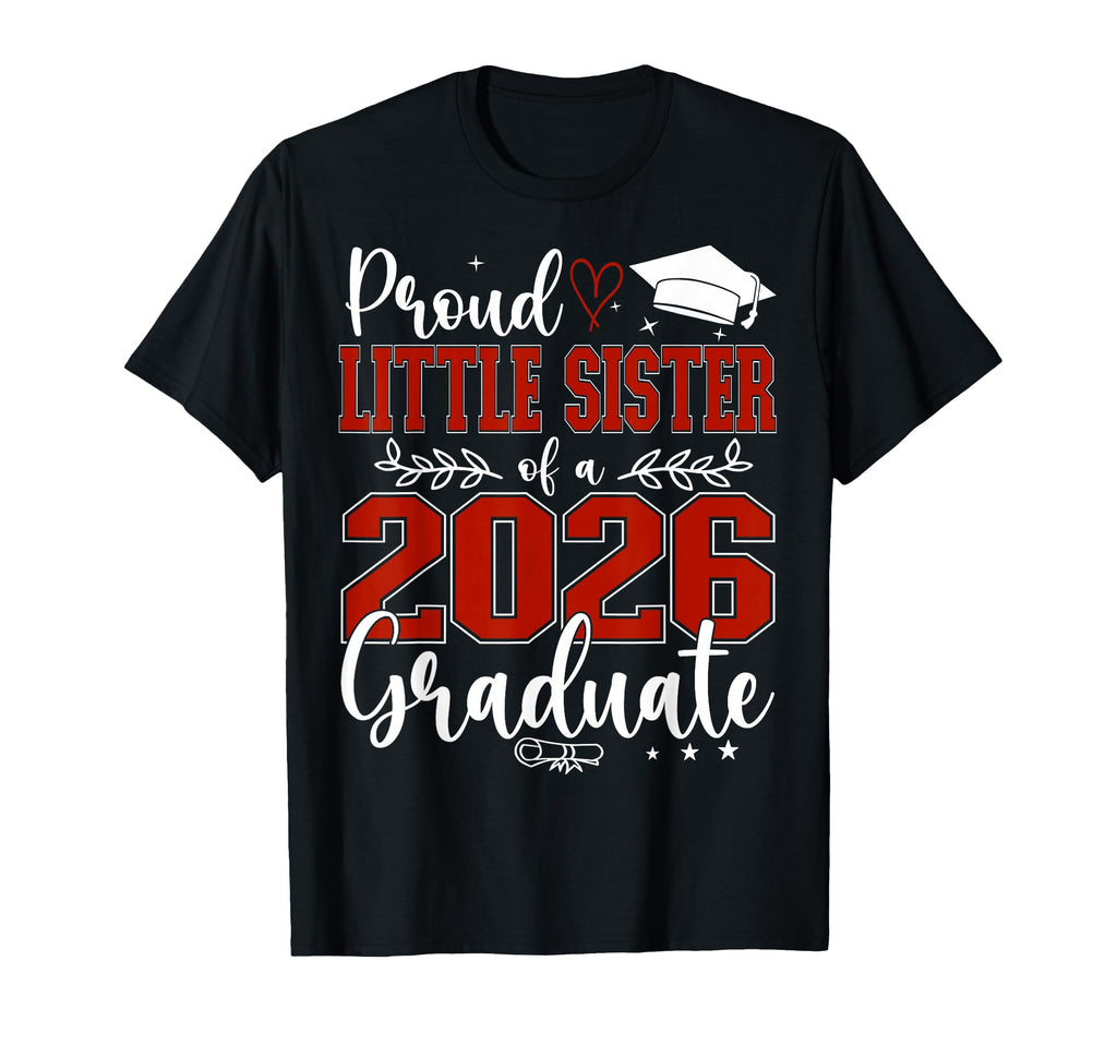 Proud Little Sister Class 2026 T-Shirt - Casual Everyday Wear Men Women - T-Shirt, Sweatshirt, Hoodie