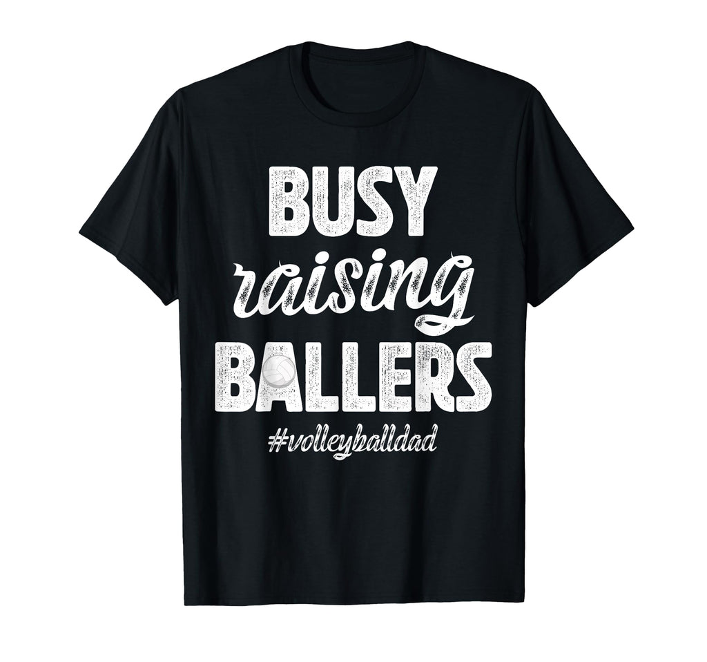 Busy Raising Ballers Volleyball Dad T-Shirt - Novelty Apparel Men Women - T-Shirt, Sweatshirt, Hoodie