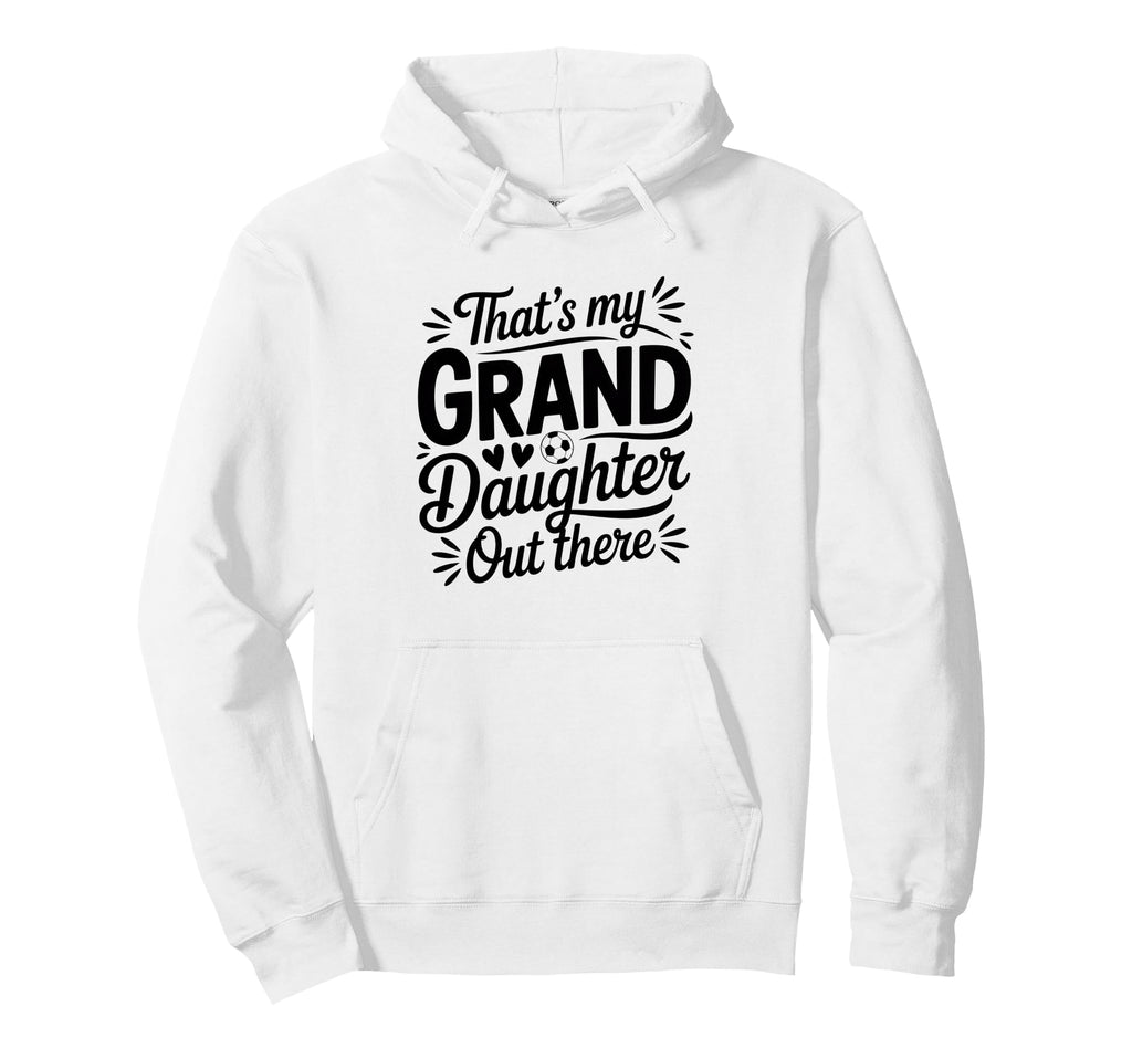 Thats My Granddaughter Out There Hoodie - Fun Novelty Design for Adults - T-Shirt, Sweatshirt, Hoodie