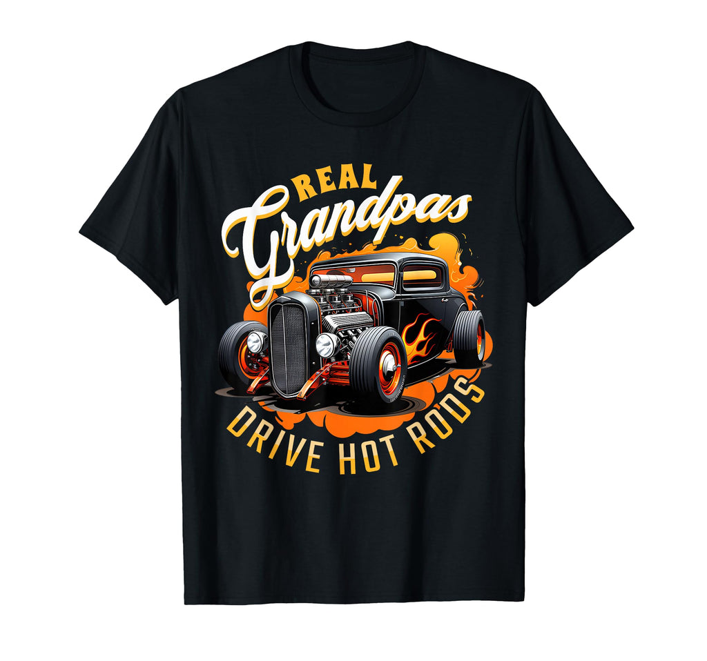Real Grandpas Drive Hot Rods Hot T-Shirt - Casual Everyday Wear Men Women - T-Shirt, Sweatshirt, Hoodie