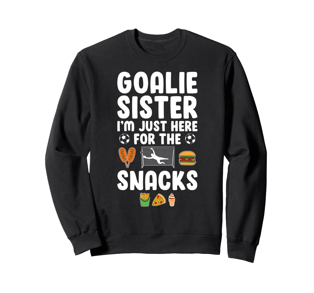 Funny Soccer Goalie Sister Soccer Sweatshirt - Streetwear Style Men Women - T-Shirt, Sweatshirt, Hoodie