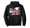 My Daddy Did It Graduation Proud Children Hoodie - Graphic Print Unisex - T-Shirt, Sweatshirt, Hoodie
