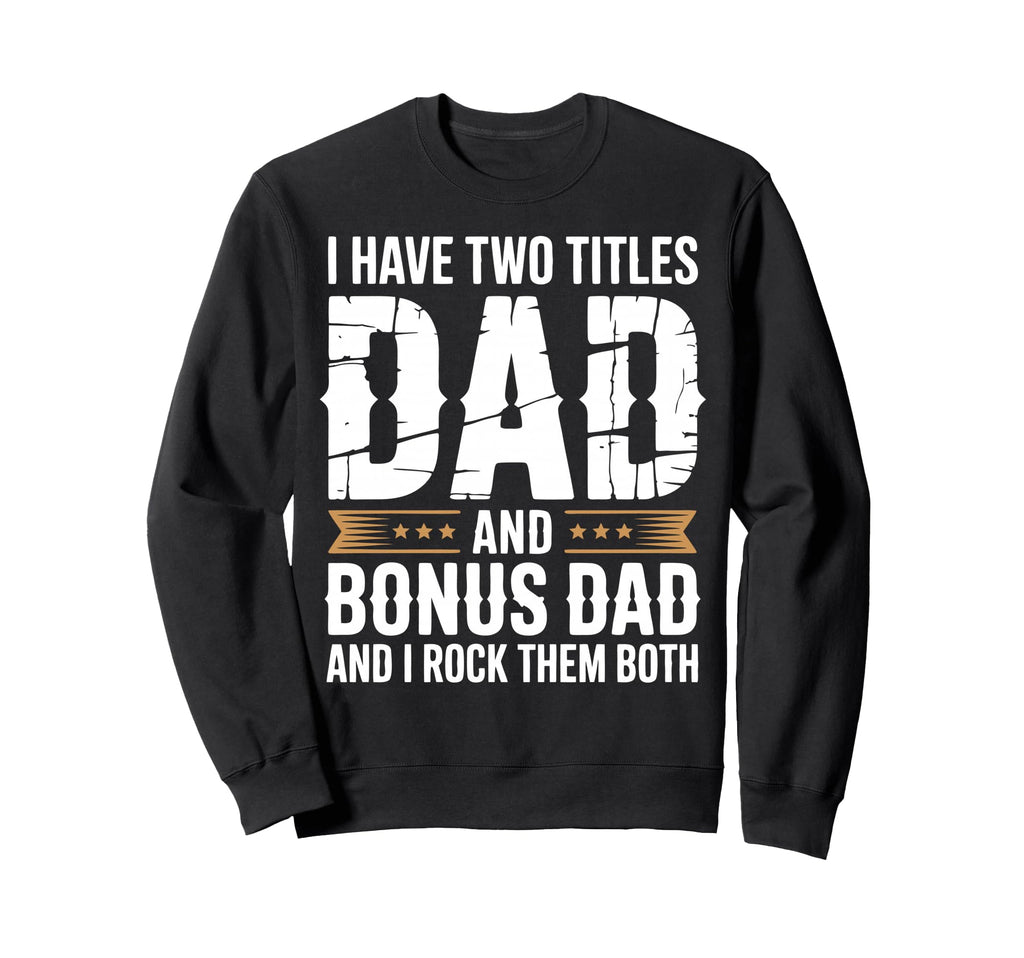 Bonus Dad Step Parent Stepfather Sweatshirt - Streetwear Style Men Women - T-Shirt, Sweatshirt, Hoodie