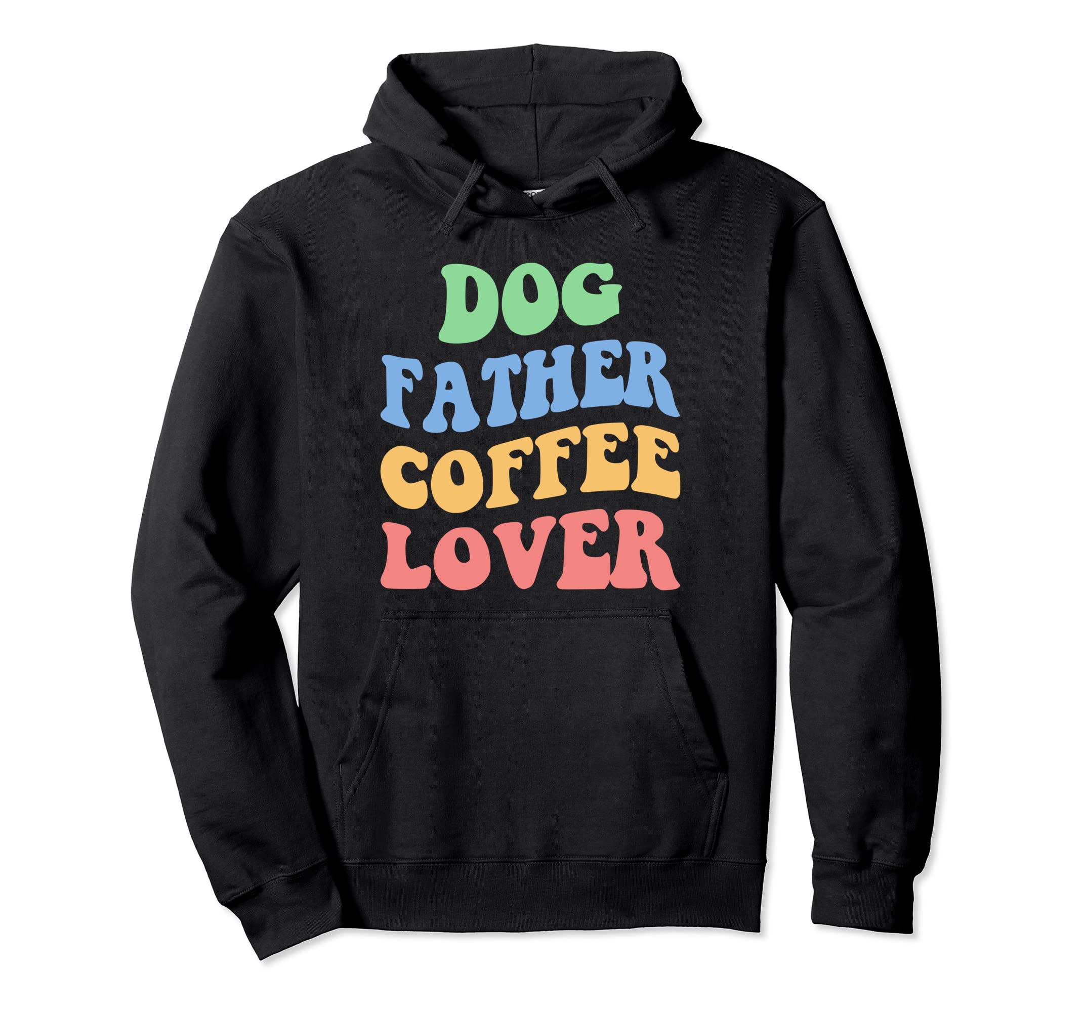 Dog Father Coffee Lover Puppy Daddy Hoodie - Novelty Apparel Men Women - T-Shirt, Sweatshirt, Hoodie