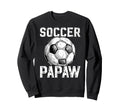 Soccer Papaw Grandpa Papaw Soccer Sweatshirt - Novelty Apparel for Adults - T-Shirt, Sweatshirt, Hoodie