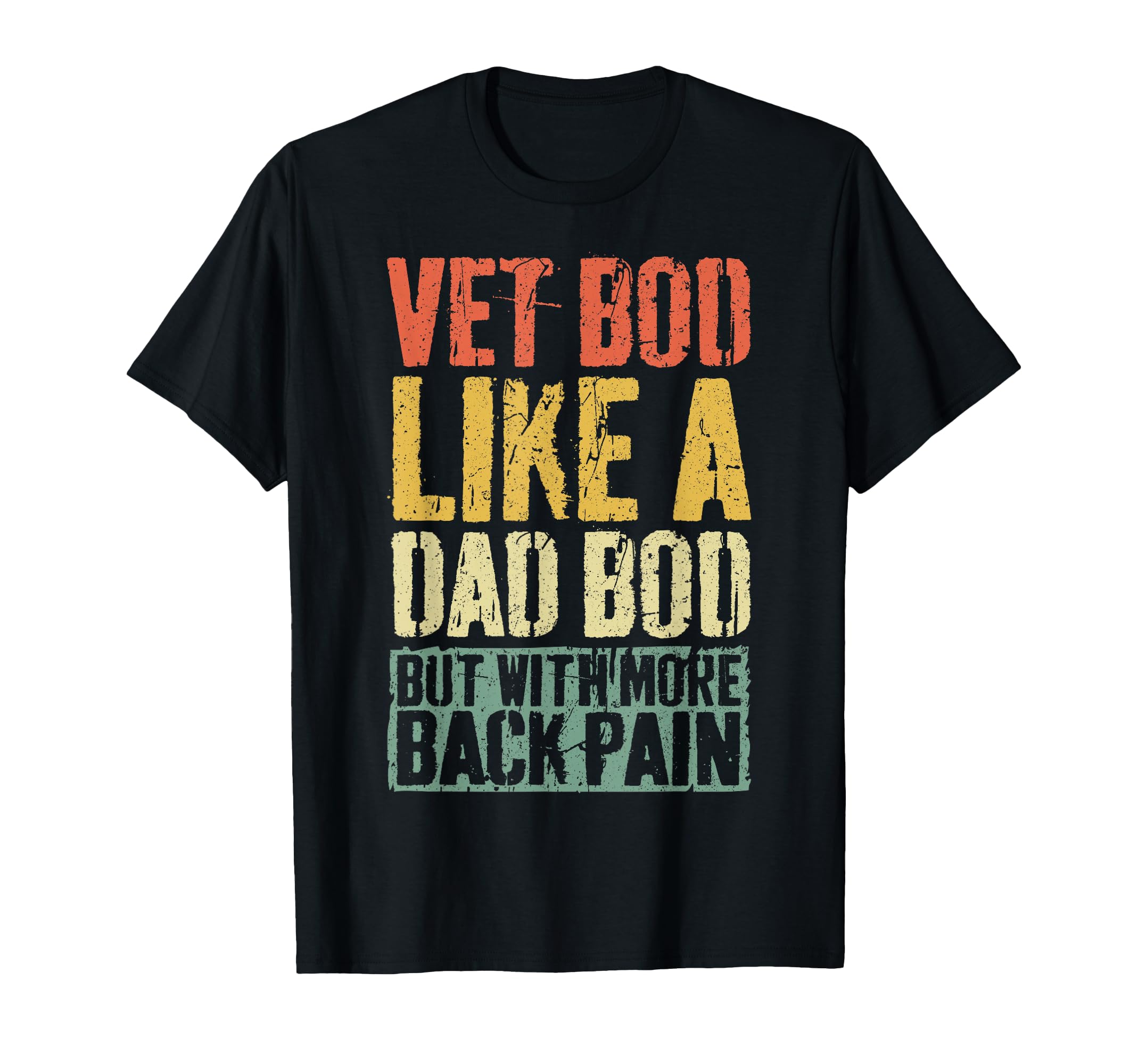 Vet Bod Like Dad Bod But More Back T-Shirt - Streetwear Style for Adults - T-Shirt, Sweatshirt, Hoodie
