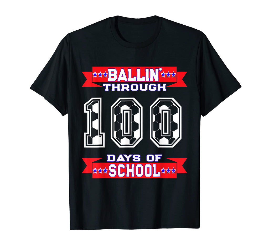 Ballin Through 100 Days School Soccer T-Shirt - Graphic Print Men Women - T-Shirt, Sweatshirt, Hoodie