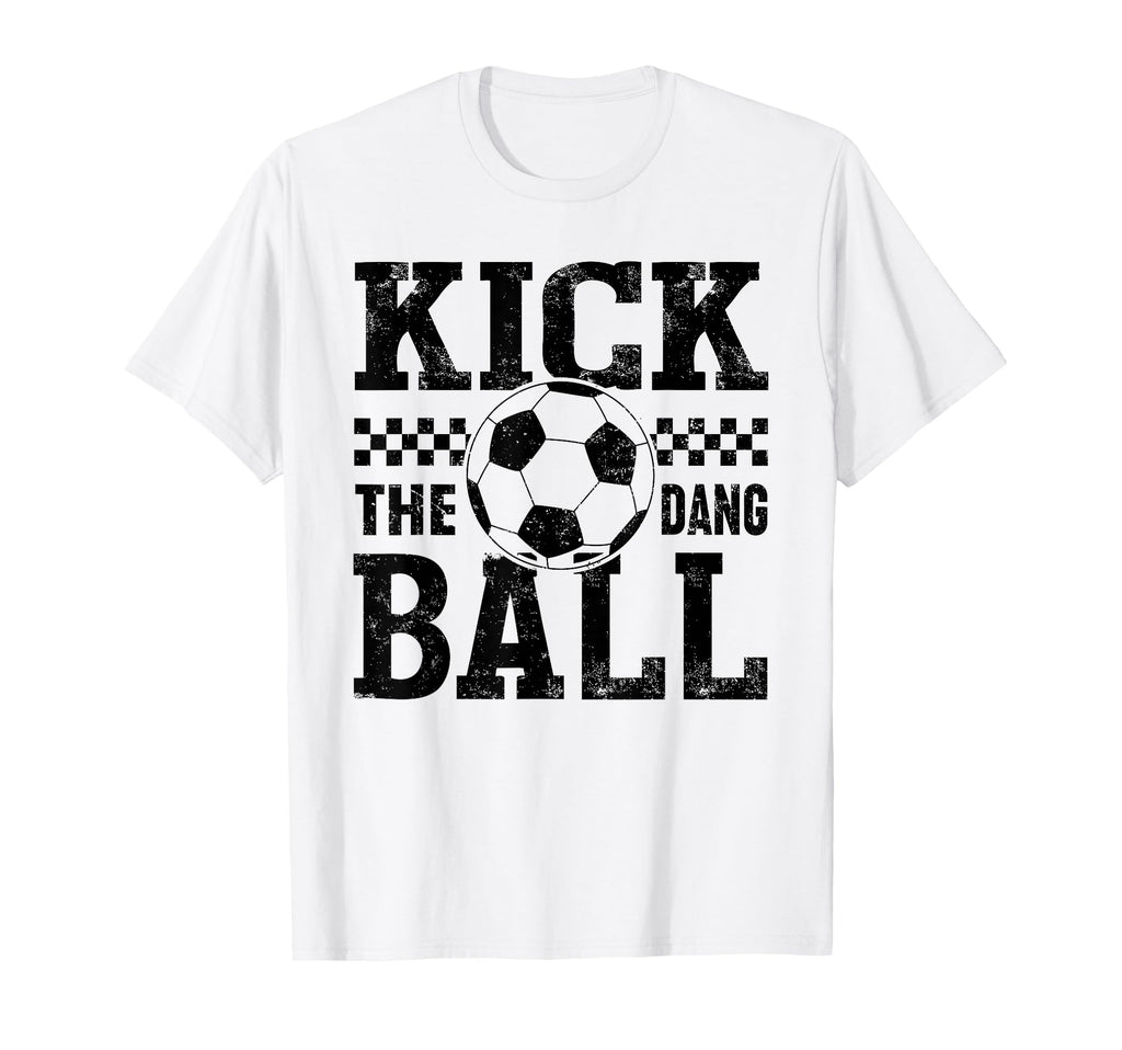 Kick Dang Ball Funny Soccer Mom T-Shirt - Aesthetic Graphic for Adults - T-Shirt, Sweatshirt, Hoodie