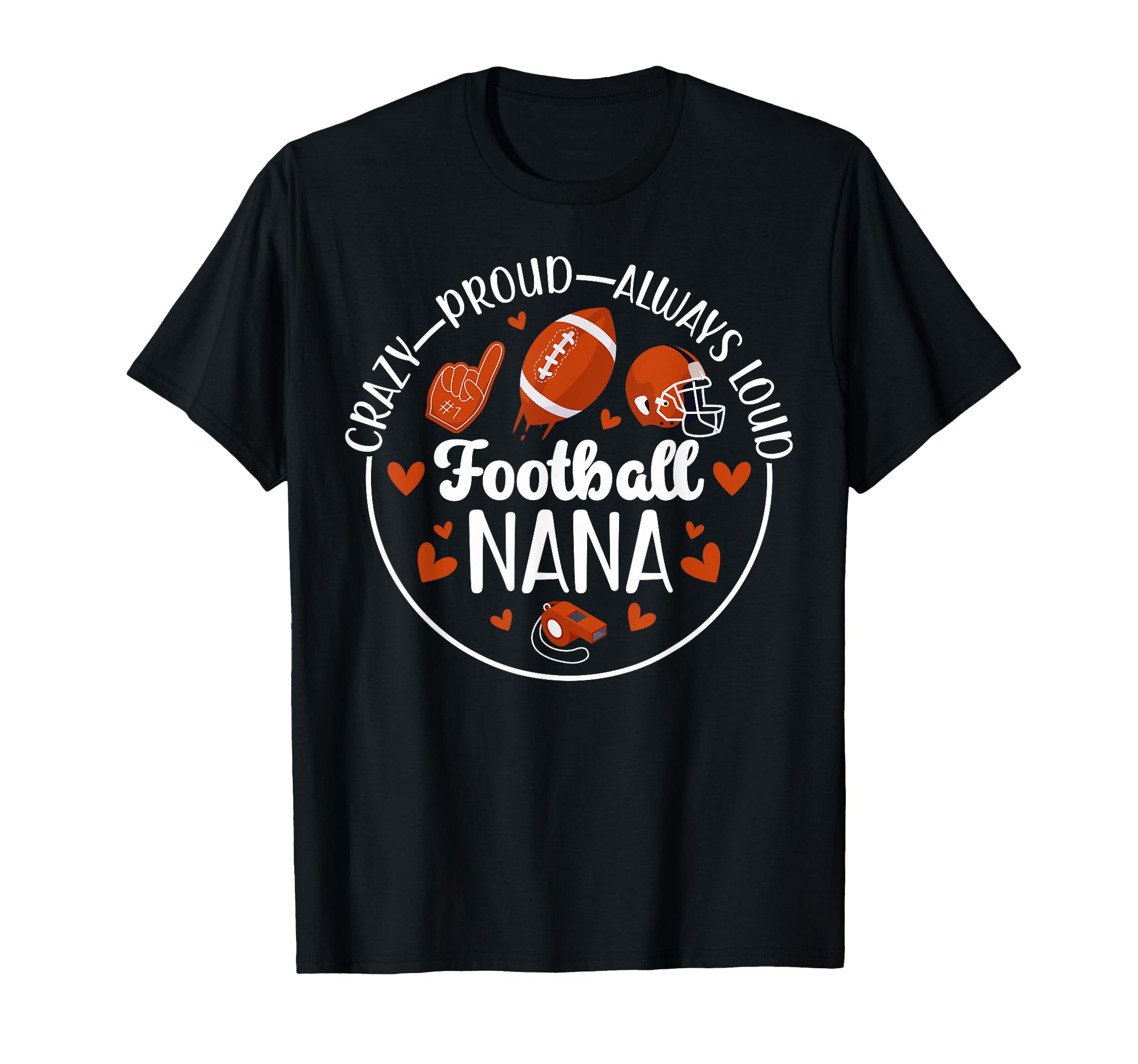 Crazy Proud Football Nana Grandma Nana T-Shirt - Fun Novelty Design Unisex - T-Shirt, Sweatshirt, Hoodie