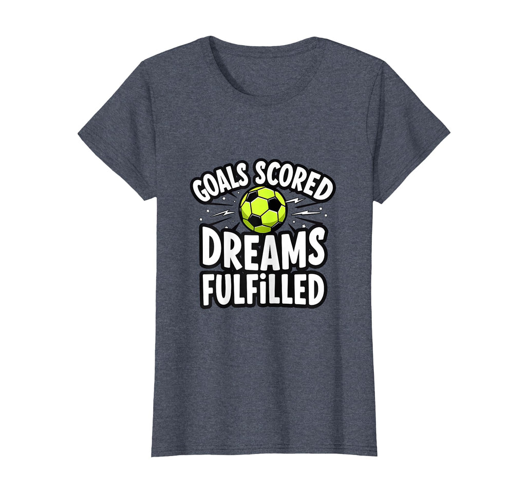 Goals Scored Dreams Fulfilled Soccer T-Shirt - Custom Art Print for Adults - T-Shirt, Sweatshirt, Hoodie