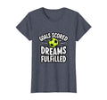 Goals Scored Dreams Fulfilled Soccer T-Shirt - Custom Art Print for Adults - T-Shirt, Sweatshirt, Hoodie