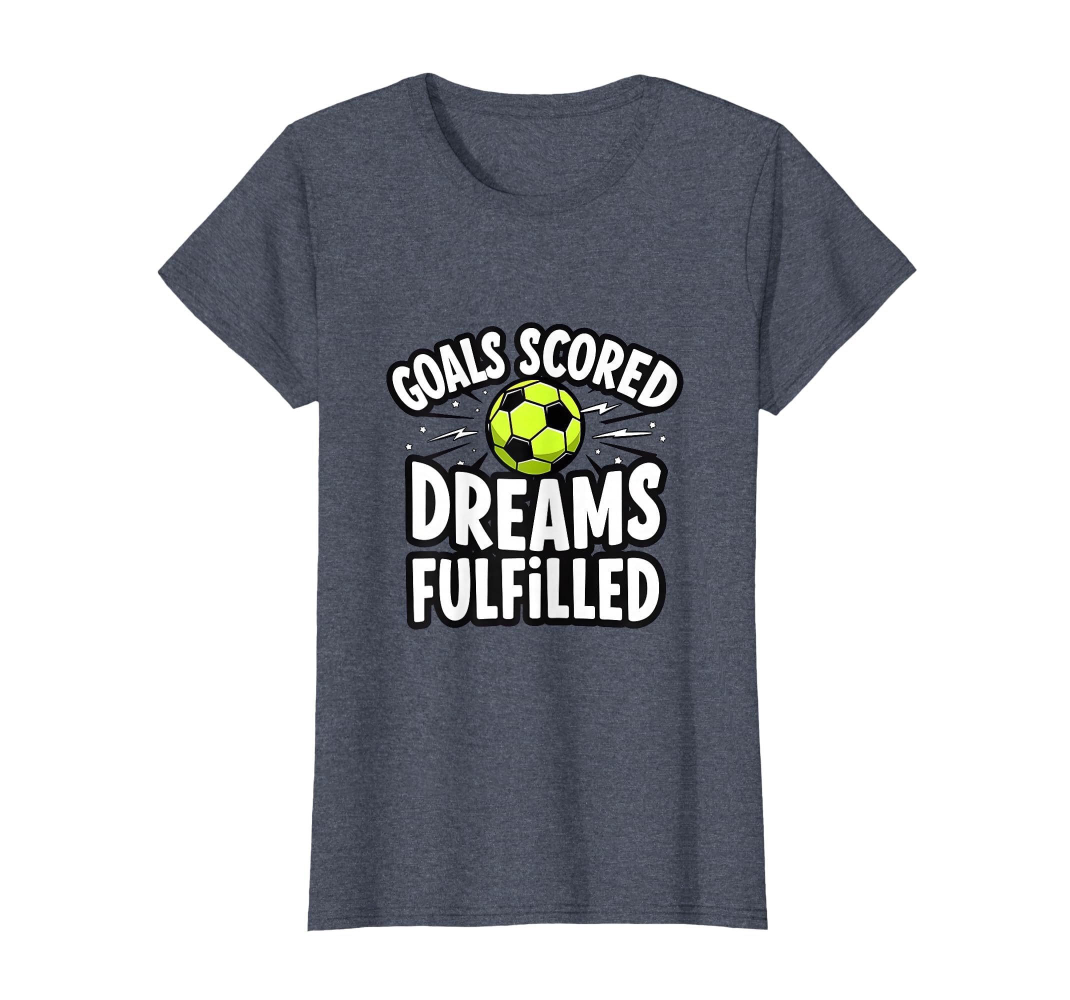 Goals Scored Dreams Fulfilled Soccer T-Shirt - Custom Art Print for Adults - T-Shirt, Sweatshirt, Hoodie
