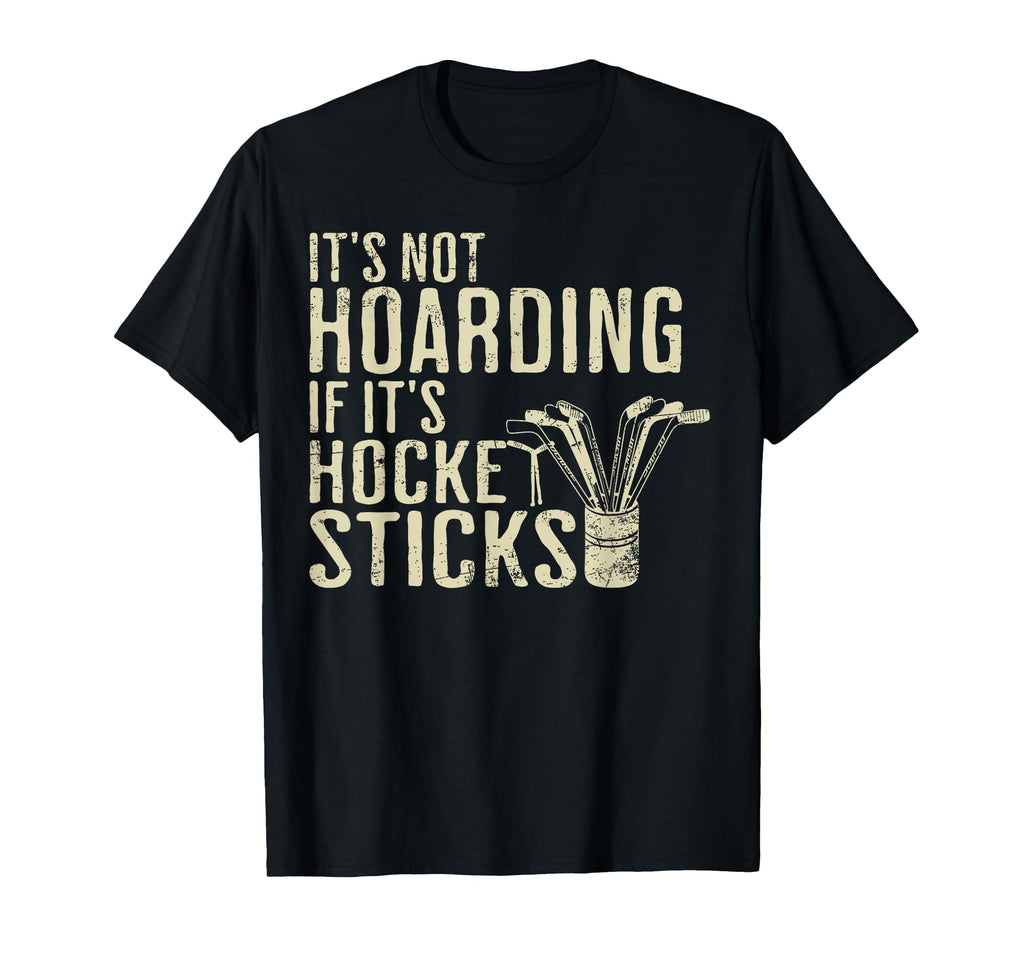 Funny Its Not Hoarding Hockey Sticks T-Shirt - Trendy Graphic for Adults - T-Shirt, Sweatshirt, Hoodie
