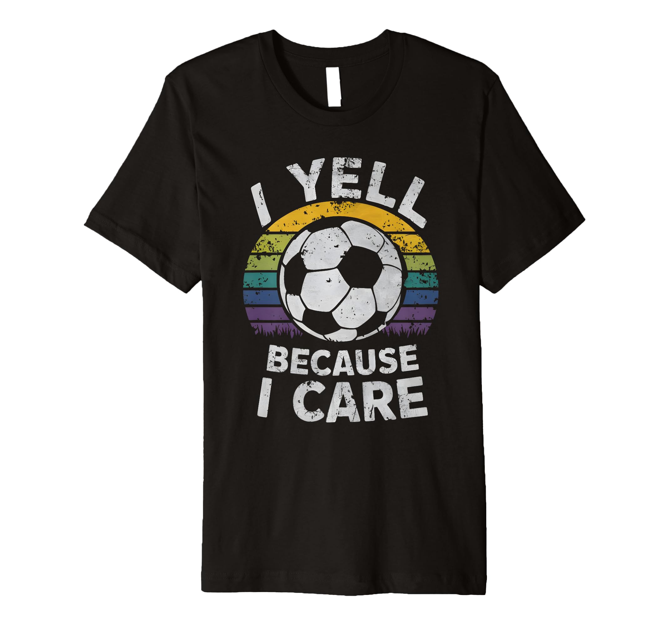 I Yell Because I Care Soccer Dads T-Shirt - Novelty Apparel Men Women - T-Shirt, Sweatshirt, Hoodie