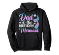 Dad Mermaid Mens Birthday Daddy Hoodie - Unique Graphic Men Women - T-Shirt, Sweatshirt, Hoodie