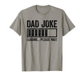 Dad Joke Loading Please Wait Funny T-Shirt - Fun Novelty Design Men Women - T-Shirt, Sweatshirt, Hoodie