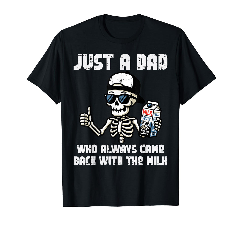 Just Dad Came Back Milk Skeleton T-Shirt - Streetwear Style for Adults - T-Shirt, Sweatshirt, Hoodie