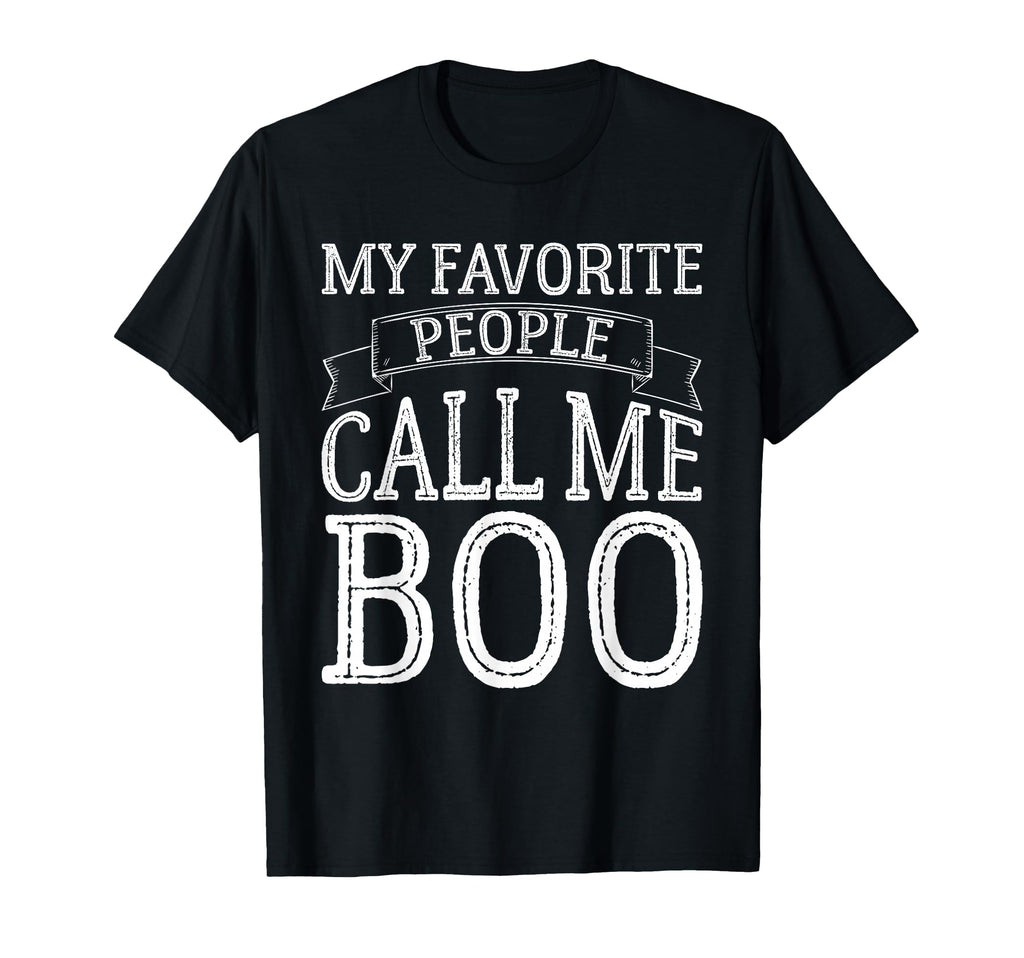 My Favorite People Call Me Boo Funny T-Shirt - Streetwear Style Unisex - T-Shirt, Sweatshirt, Hoodie