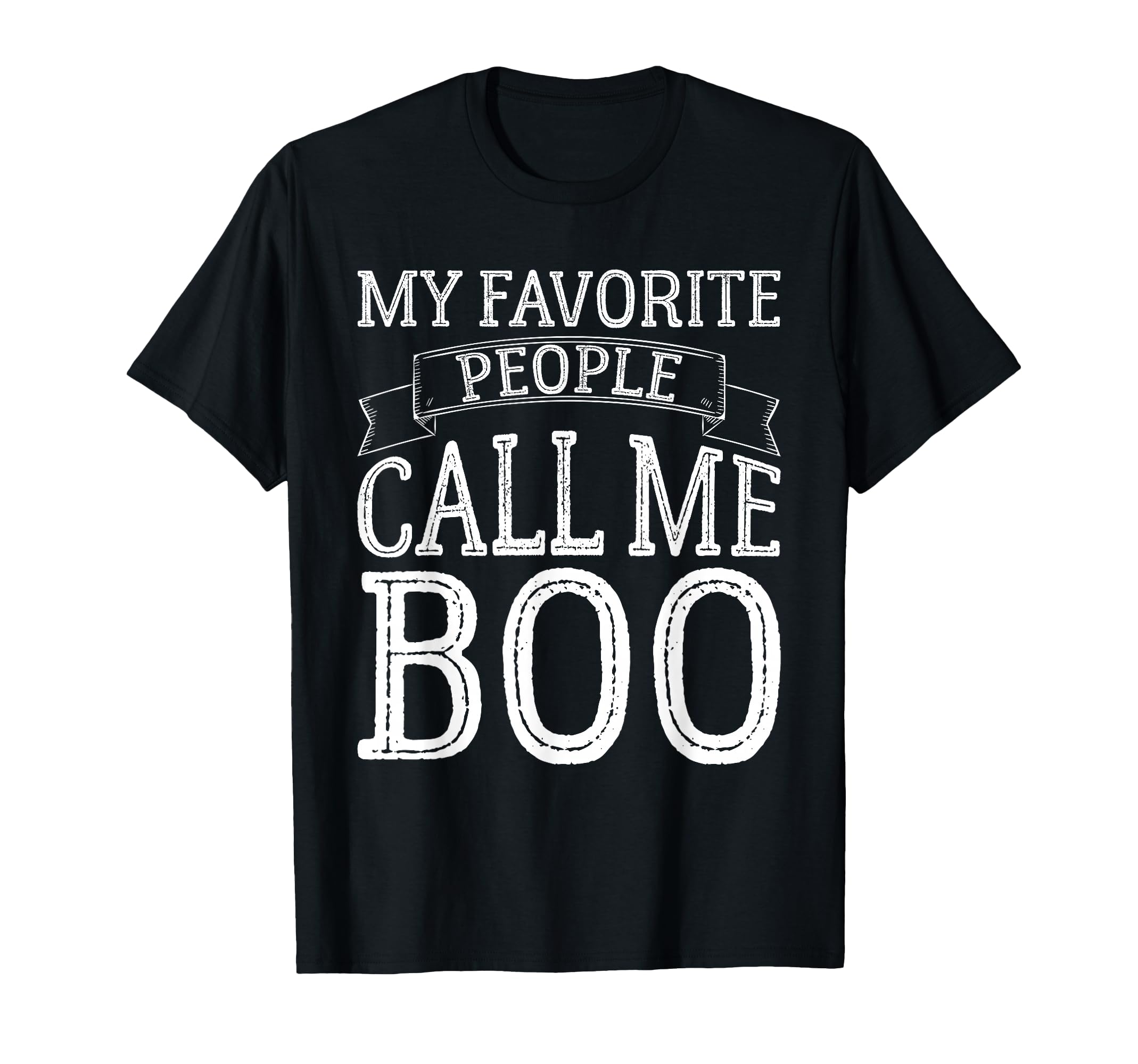My Favorite People Call Me Boo Funny T-Shirt - Streetwear Style Unisex - T-Shirt, Sweatshirt, Hoodie