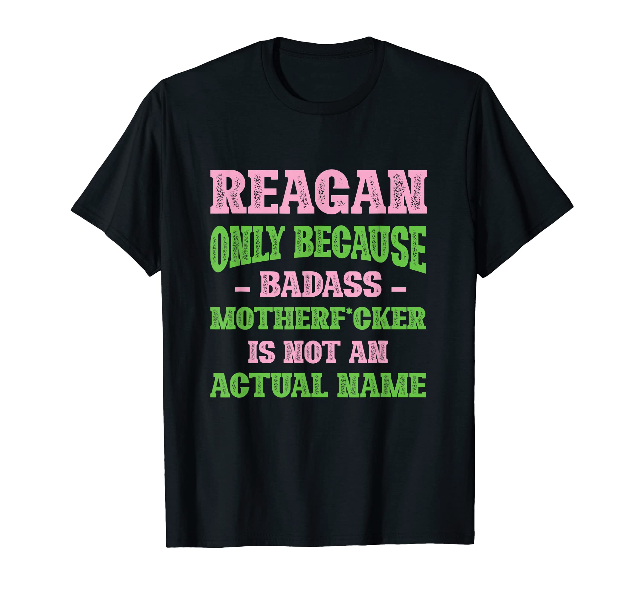 Badass Reagan Name Unique Nickname T-Shirt - Fun Novelty Design Unisex - T-Shirt, Sweatshirt, Hoodie