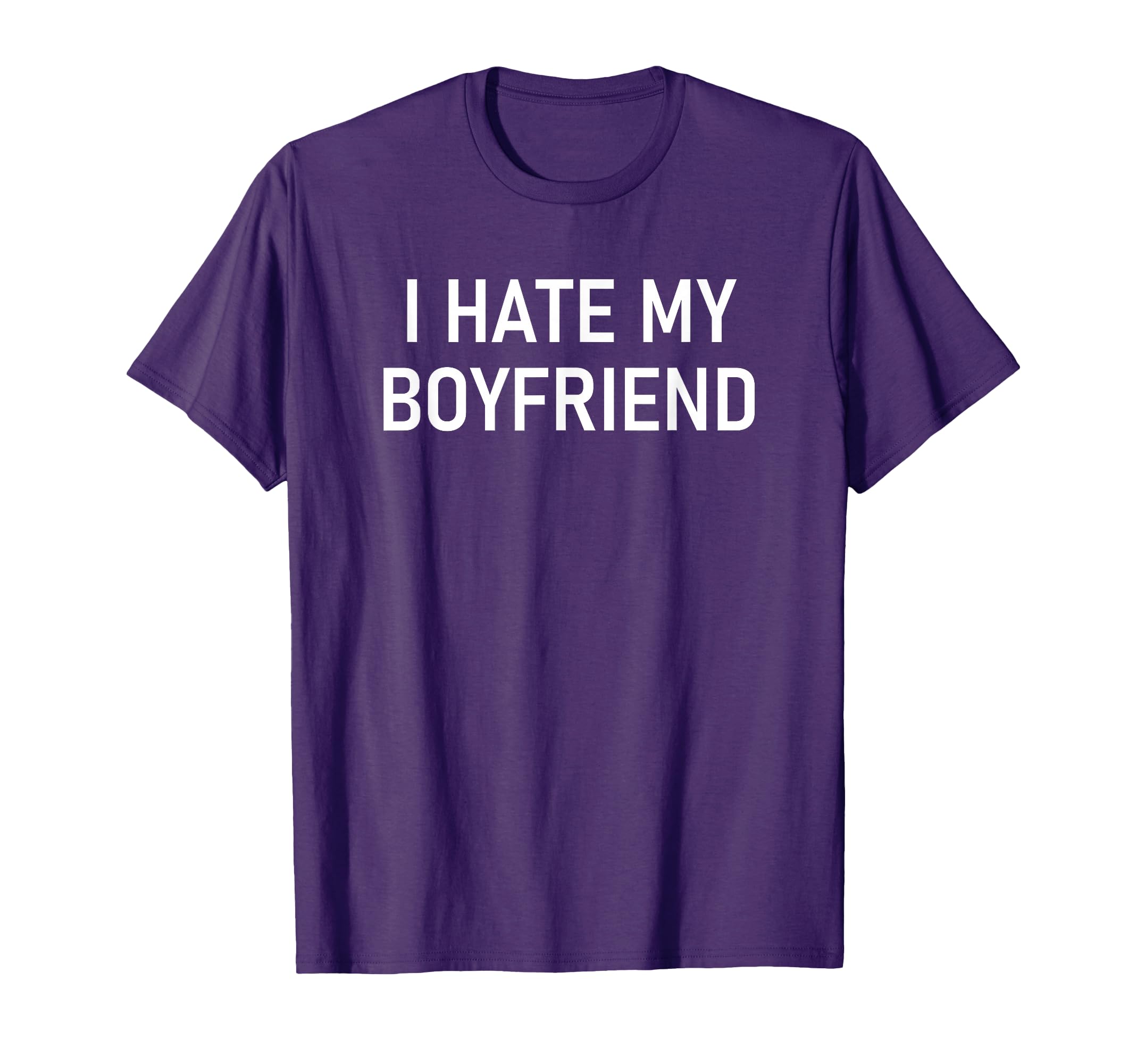 I Hate My Boyfriend Funny Jokes T-Shirt - Graphic Print for Adults - T-Shirt, Sweatshirt, Hoodie
