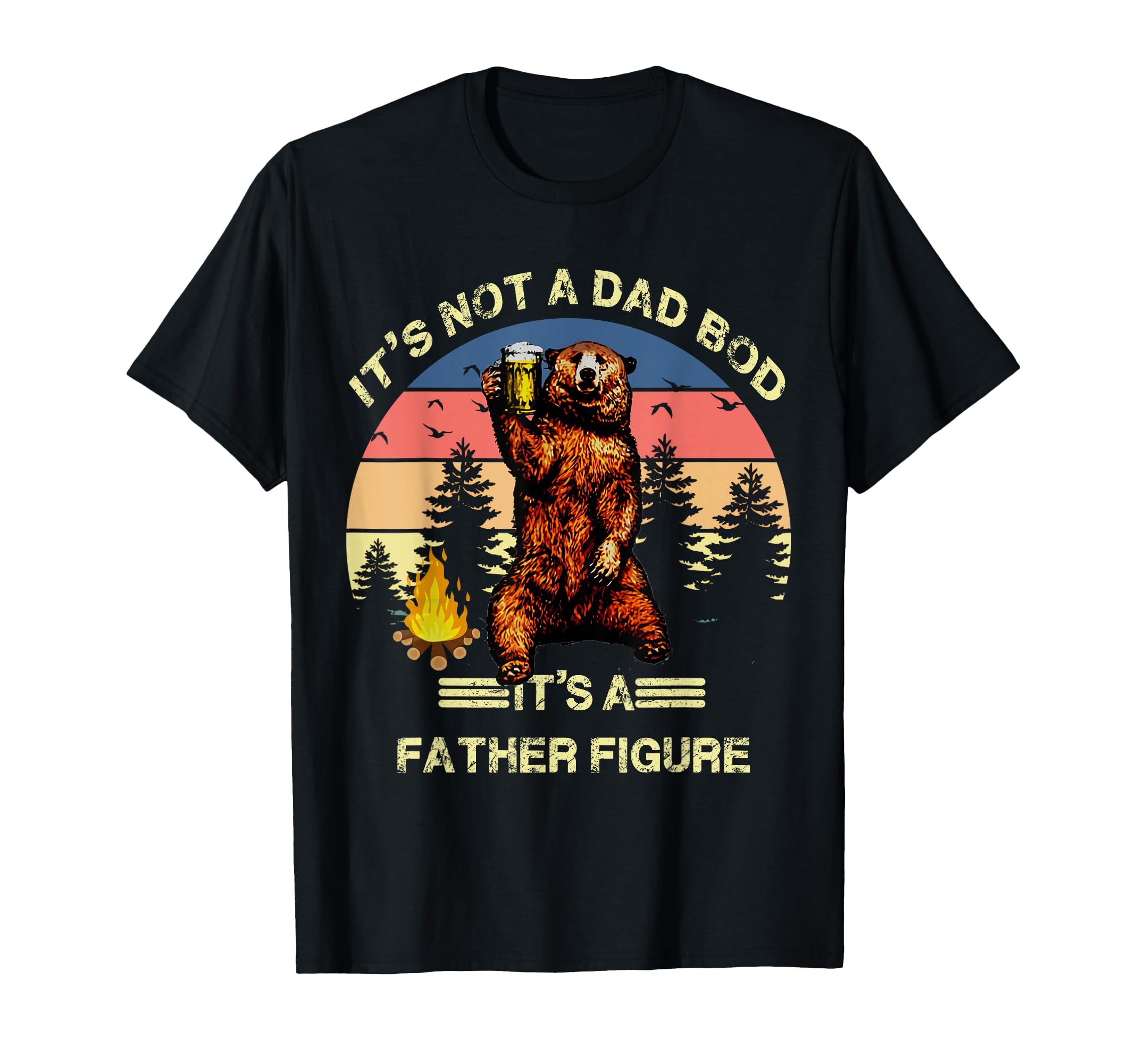 Its Not Dad Bod Its Father Figure T-Shirt - Streetwear Style Men Women - T-Shirt, Sweatshirt, Hoodie