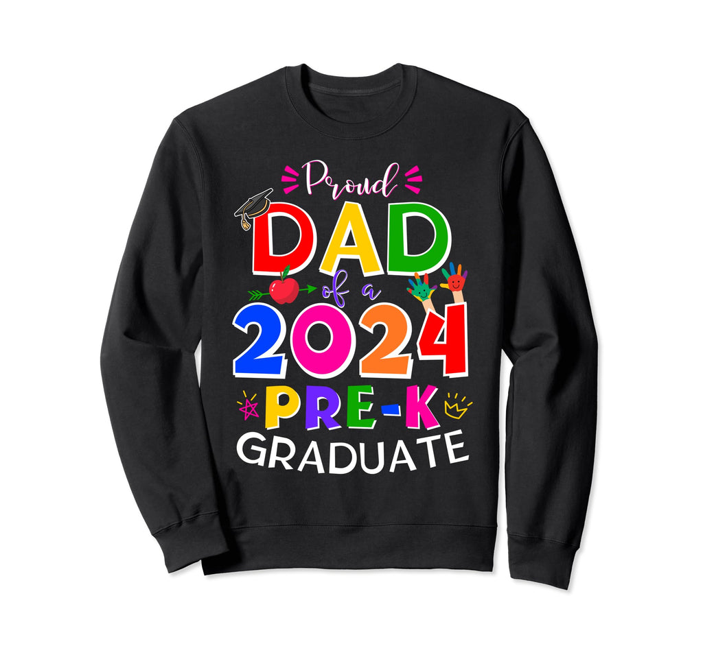 Proud Dad 2024 Pre K Graduate Funny Sweatshirt - Graphic Print Men Women - T-Shirt, Sweatshirt, Hoodie