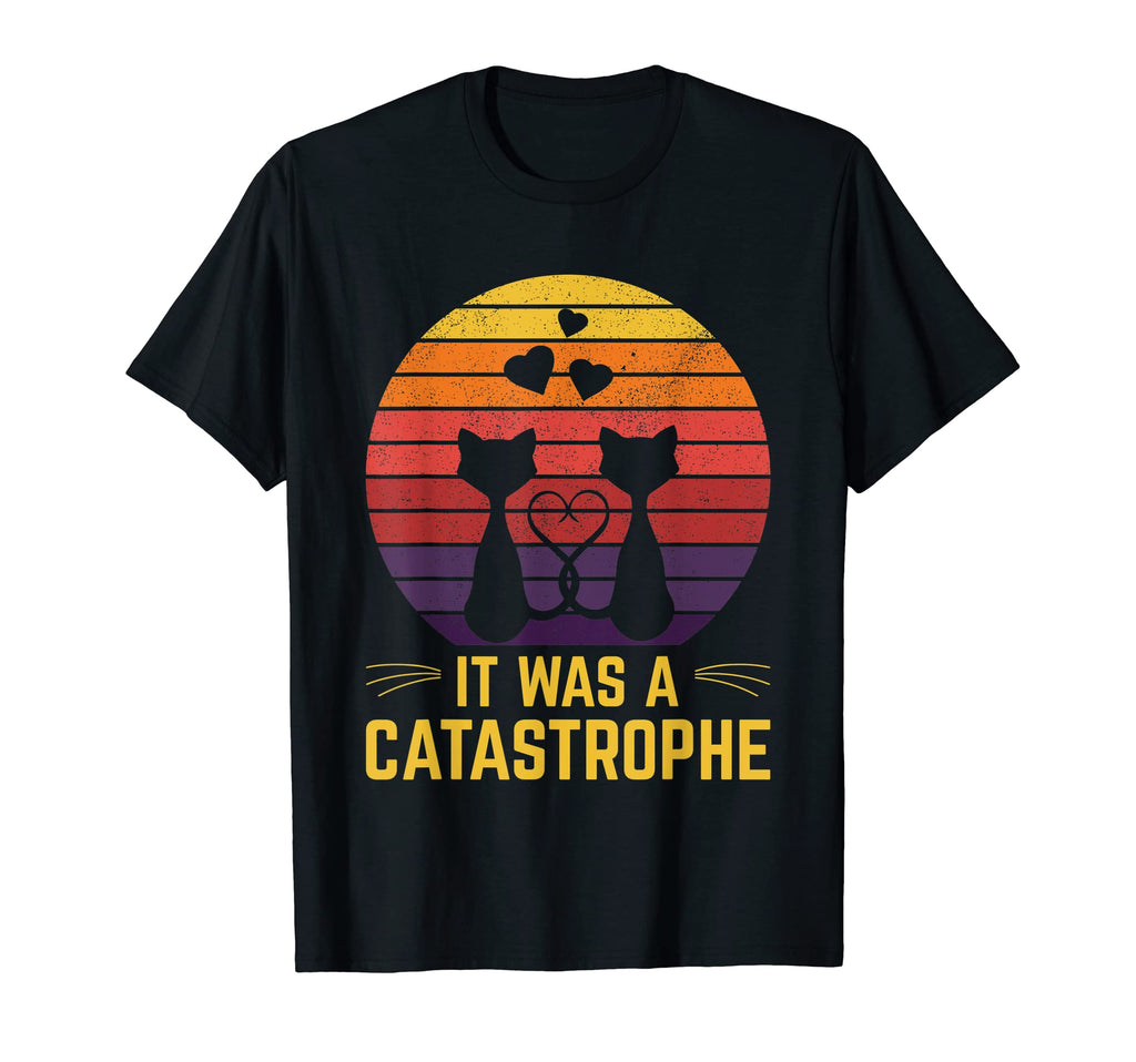It Was Catastrophe Cat Lover Dad Jokes T-Shirt - Minimalist Print Unisex - T-Shirt, Sweatshirt, Hoodie