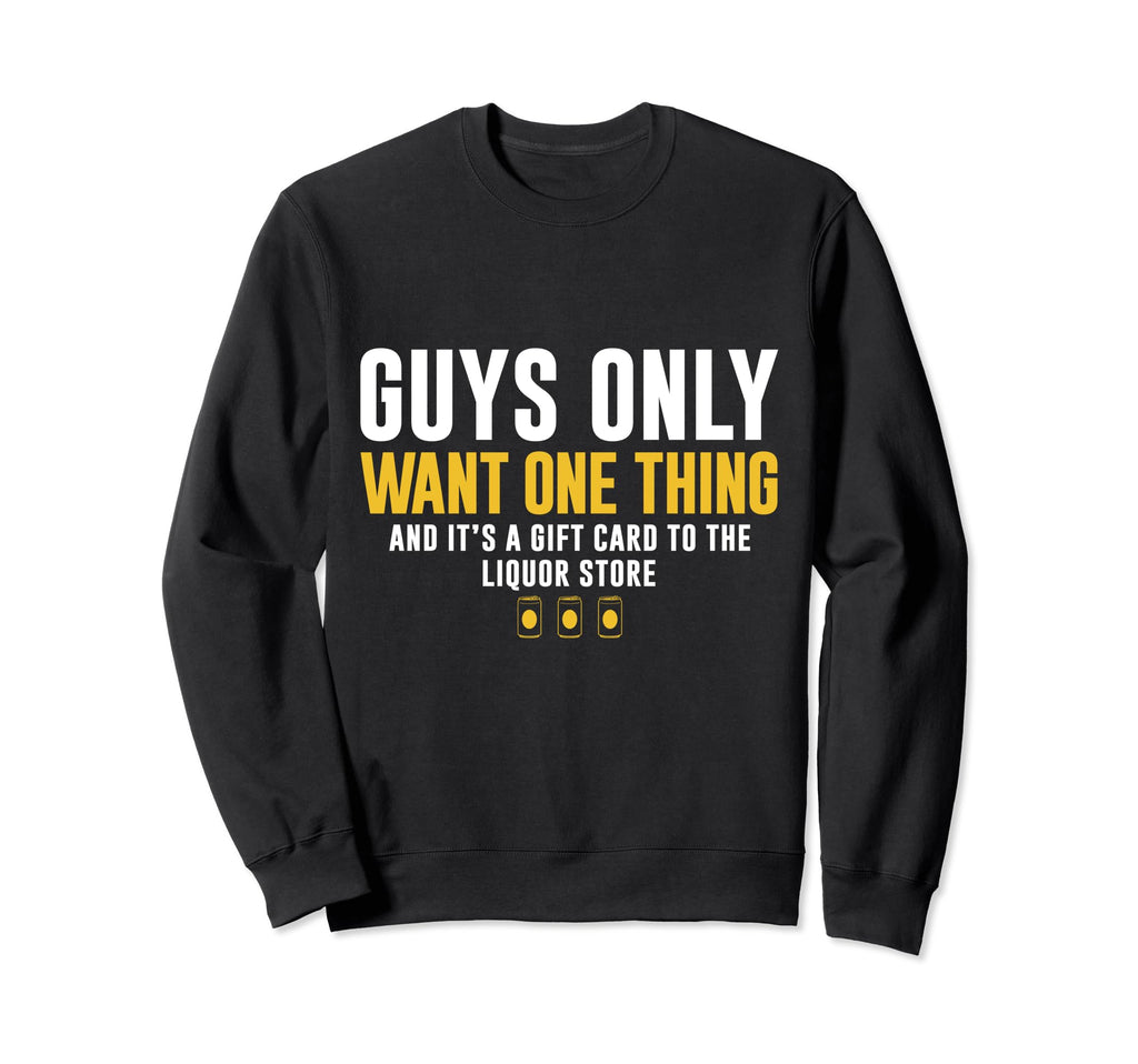 Gift Card To Liquor Store Guys Sweatshirt - Streetwear Style for Adults - T-Shirt, Sweatshirt, Hoodie