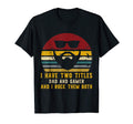 I Have Two Titles Dad And Gamer And I T-Shirt - Streetwear Style Unisex - T-Shirt, Sweatshirt, Hoodie