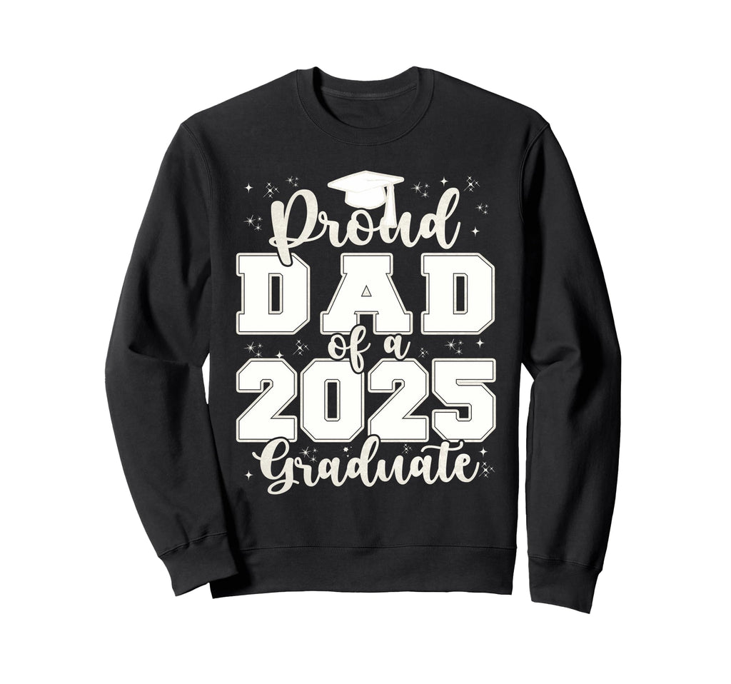 Proud Dad 2025 Graduate Grad Prom Sweatshirt - Graphic Print for Adults - T-Shirt, Sweatshirt, Hoodie