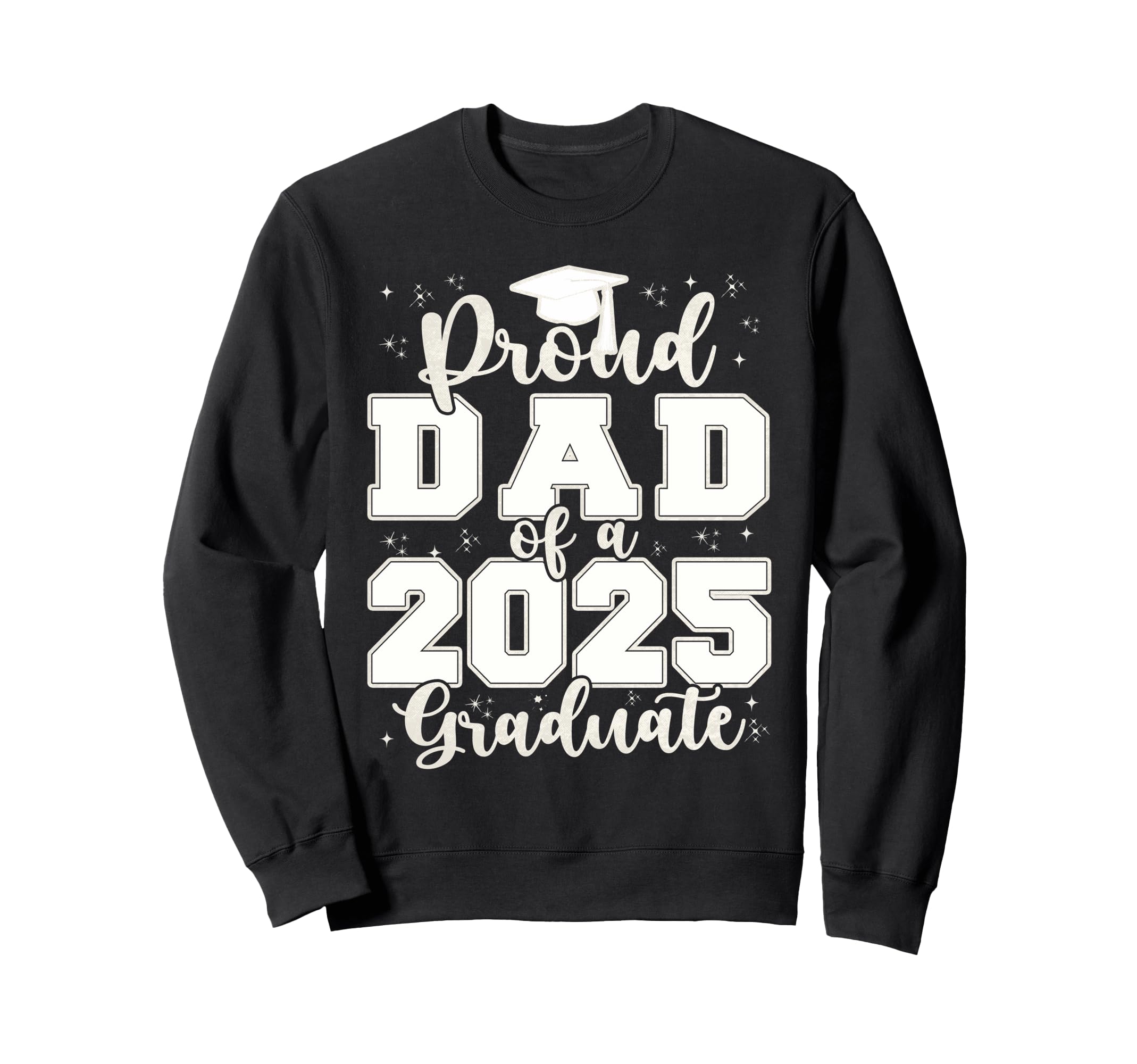 Proud Dad 2025 Graduate Grad Prom Sweatshirt - Graphic Print for Adults - T-Shirt, Sweatshirt, Hoodie