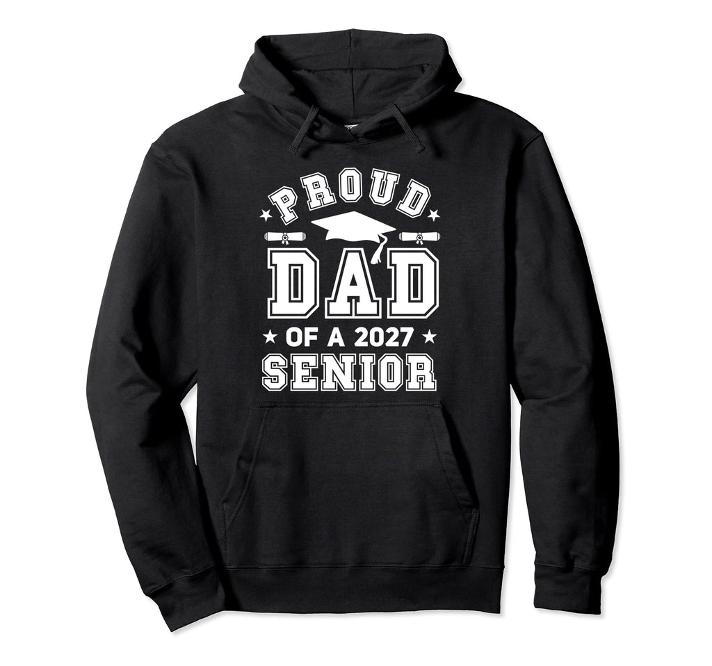 Proud Dad 2027 Senior Highschool Hoodie - Streetwear Style Men Women - T-Shirt, Sweatshirt, Hoodie