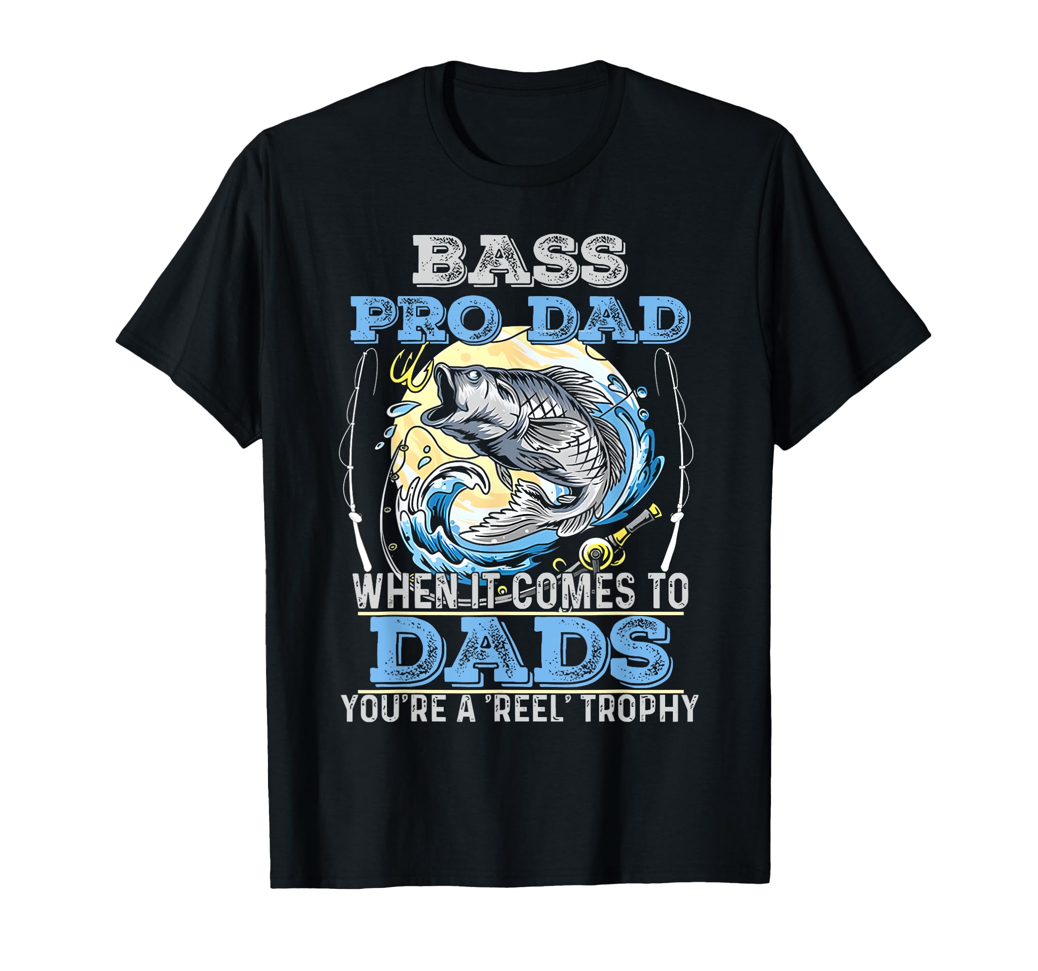 Bass Pro Dad When It Comes To Dads T-Shirt - Trendy Graphic for Adults - T-Shirt, Sweatshirt, Hoodie
