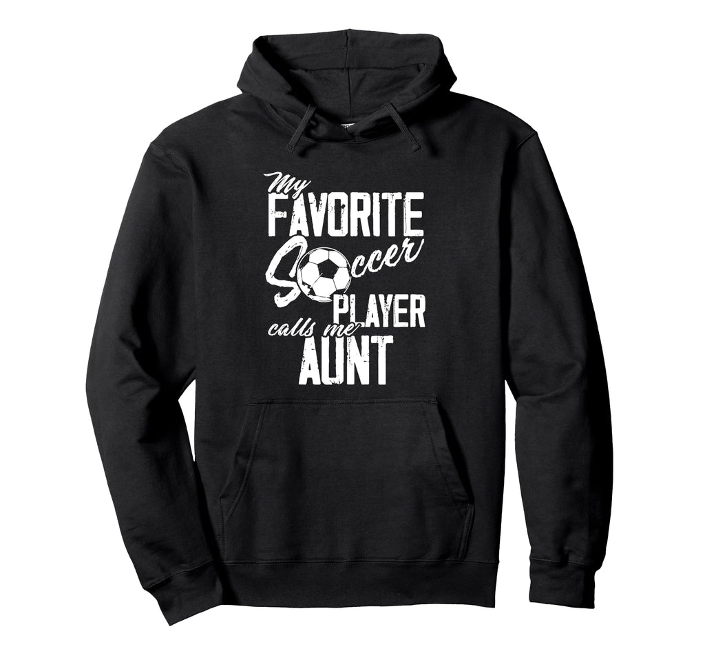 Favorite Soccer Player Calls Me Aunt Soccer Hoodie - Trendy Graphic Unisex - T-Shirt, Sweatshirt, Hoodie